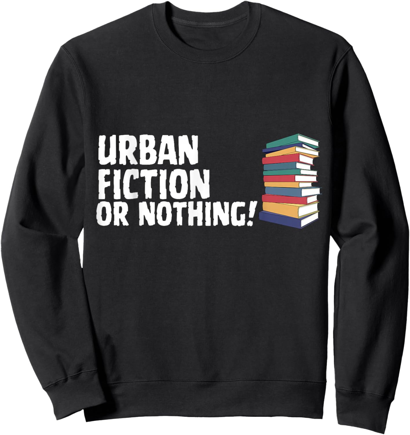 Reading Urban Fiction Novel Or Nothing Book Joke Sweatshirt - Sweatshirt | Black