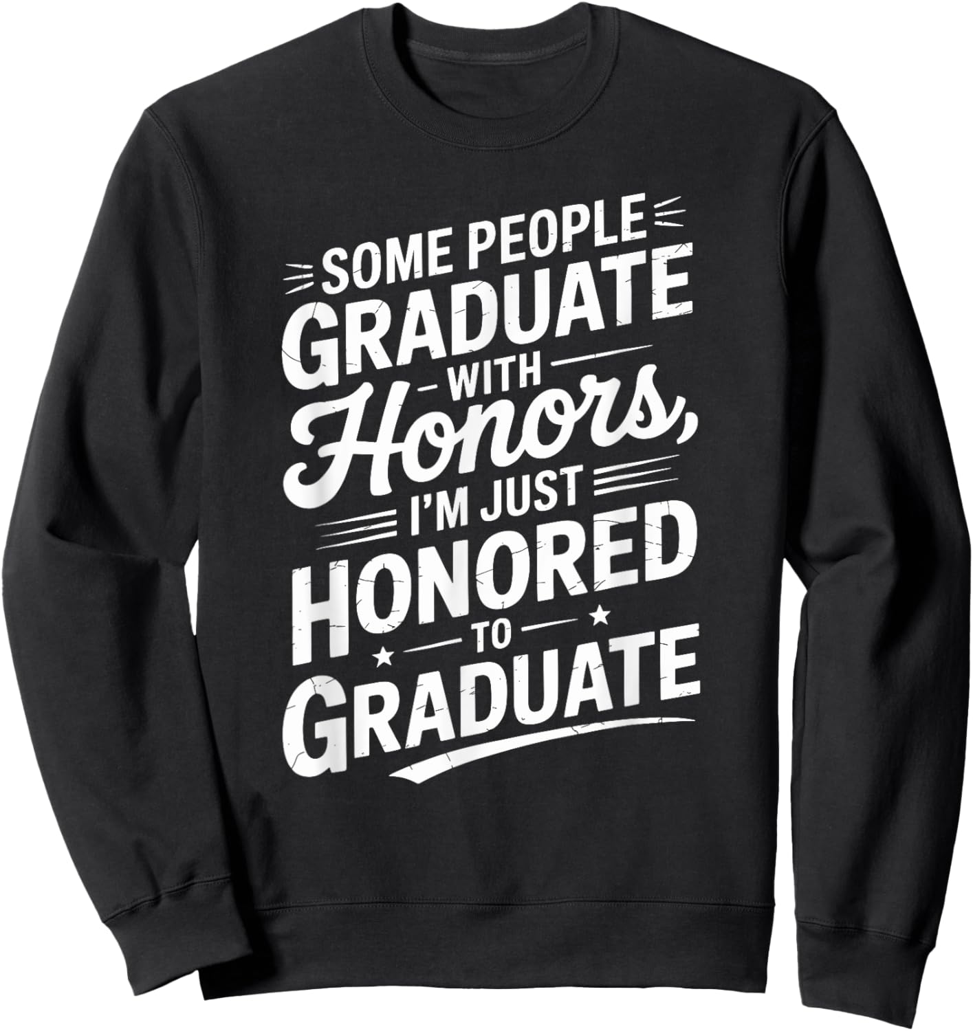 Some People Graduate With Honors I’m Just Honored To Graduat Sweatshirt - Sweatshirt | Black