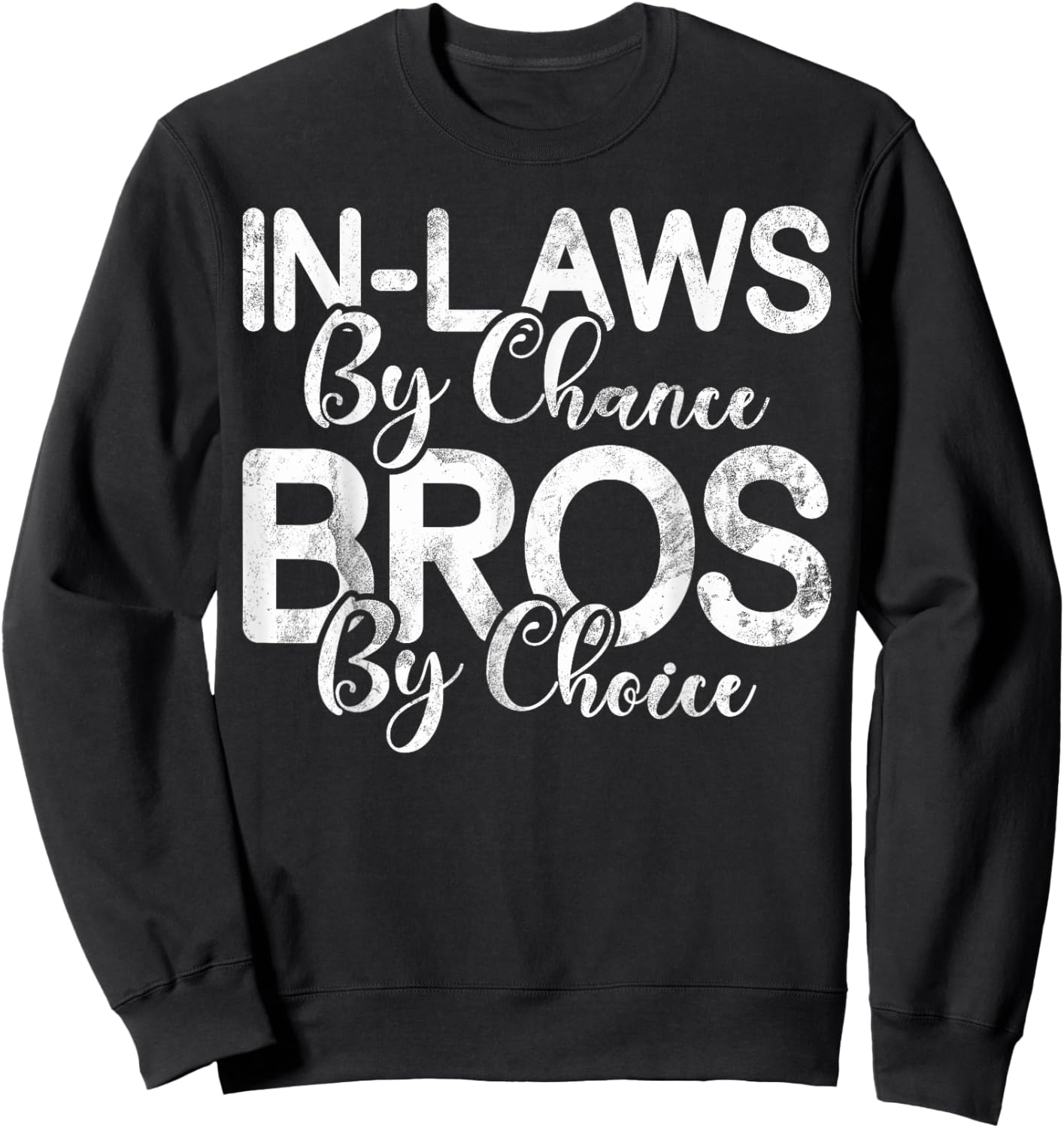 In Laws by Chance Bro by Choice Brother in Law Sweatshirt - Sweatshirt | Black