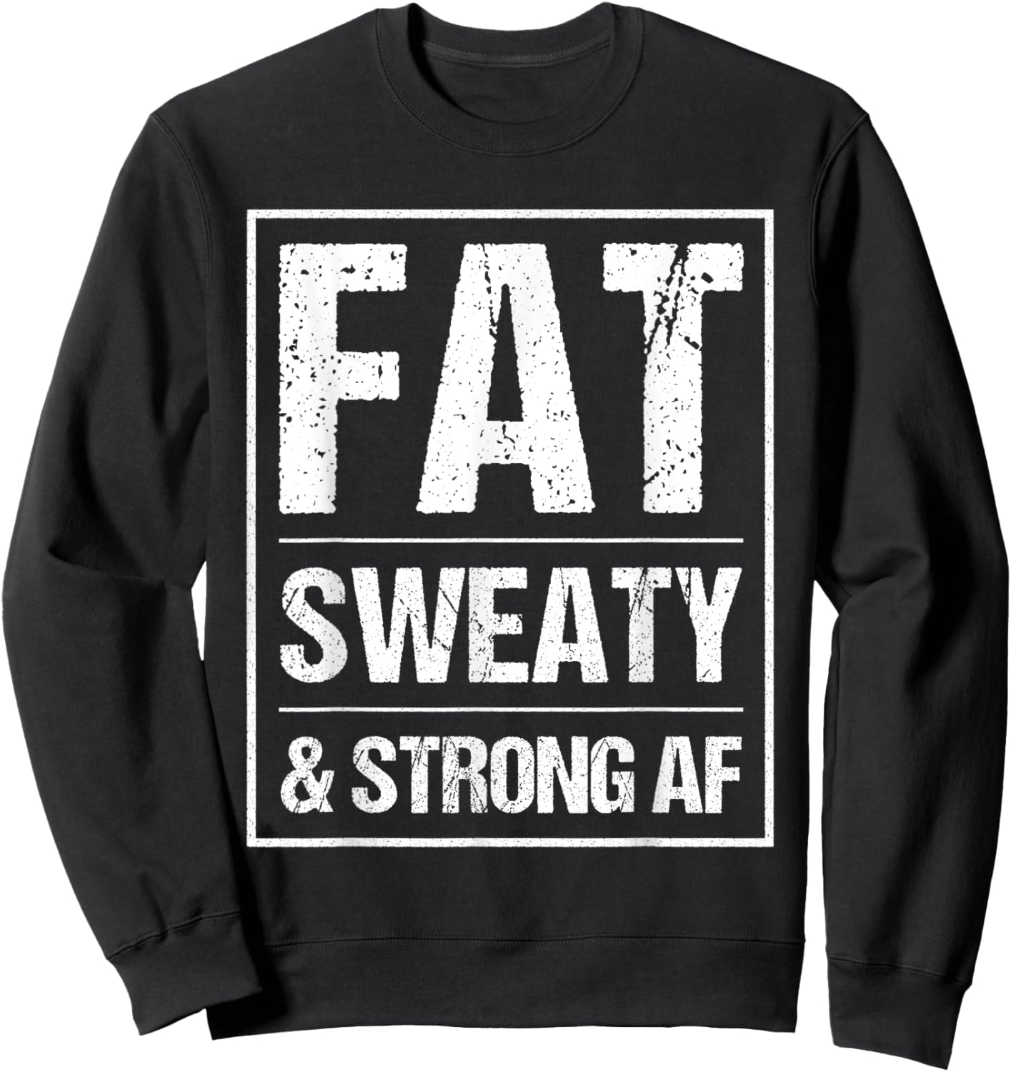 Fat Sweaty & Strong AF Funny Gym Quote Fat People Gym lover Sweatshirt - Sweatshirt | Black