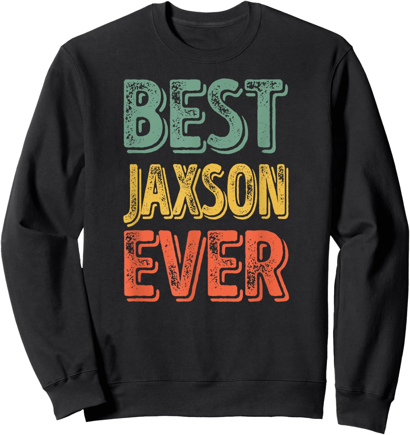 Best Jaxson Ever Shirt Funny Personalized First Name Jaxson Sweatshirt - Sweatshirt | Black