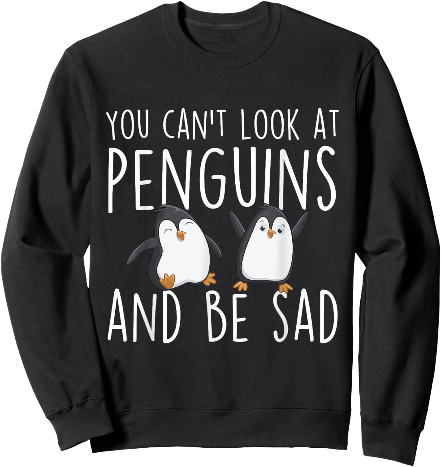 You Can't Look At Penguins And Be Sad - Penguin Lover Bird Sweatshirt - Sweatshirt | Black