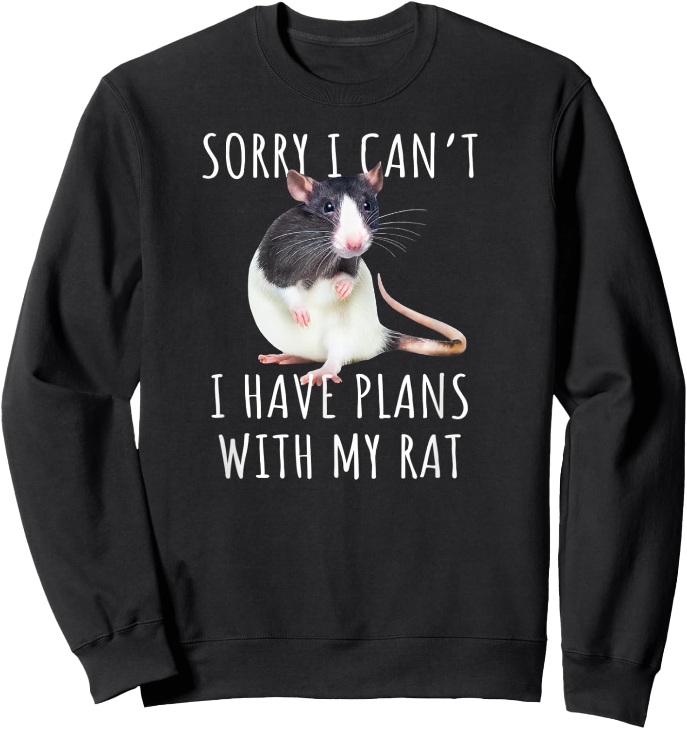 Sorry I Can't I Have Plans With My Rat Funny Pet Rat Lover Sweatshirt - Sweatshirt | Black