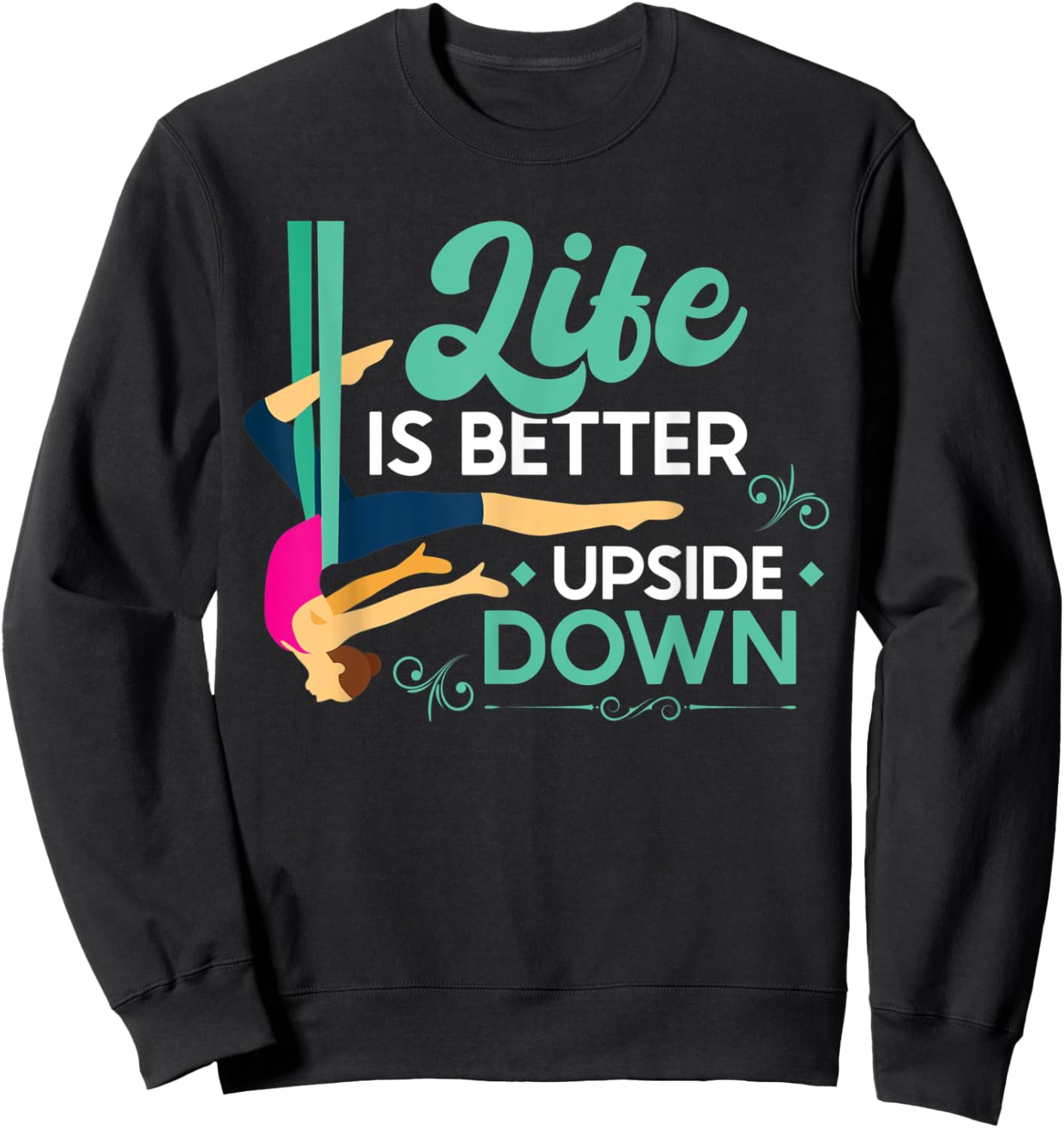 Life Is Better Upside Down - Aerialist Sweatshirt - Sweatshirt | Black
