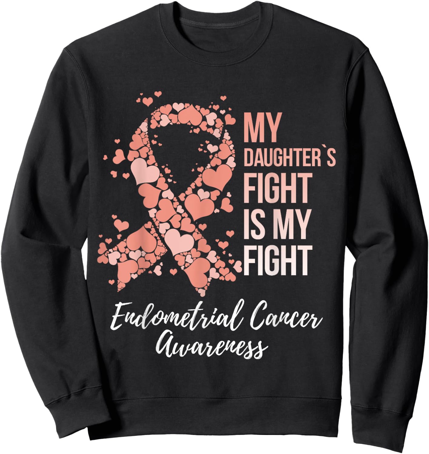 My Daughter’s Fight Is My Fight Endometrial Cancer Awareness Sweatshirt - Sweatshirt | Black