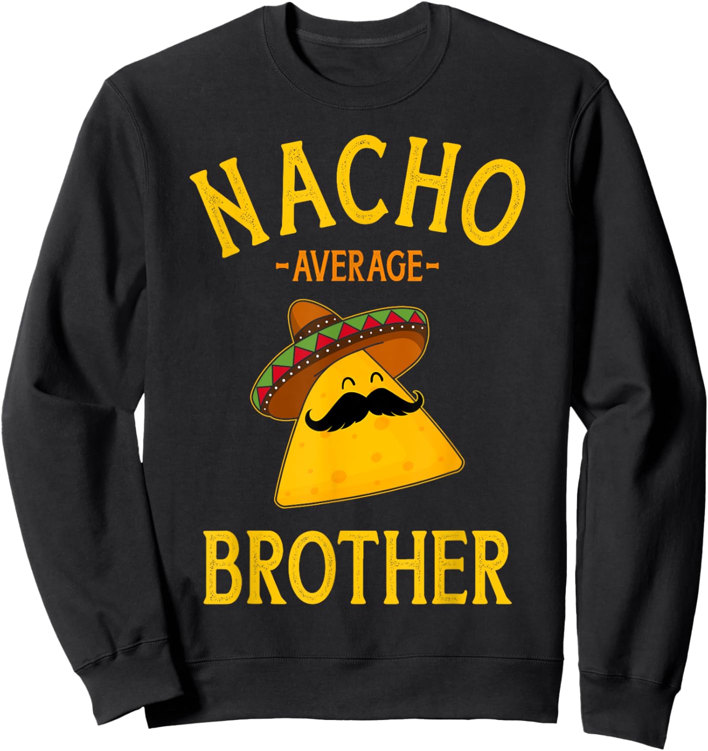 Nacho average brother for family Cinco de Mayo party Sweatshirt - Sweatshirt | Black