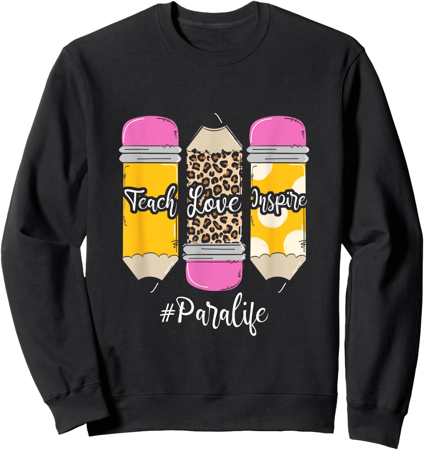 Teach Loves Inspire Para Life Paraprofessional Teacher Sweatshirt - Sweatshirt | Black