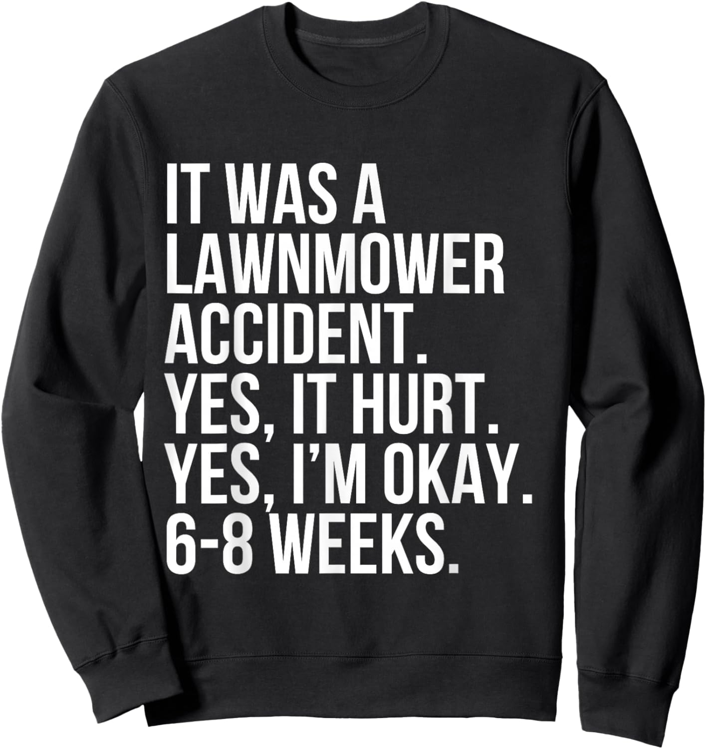 Lawnmower Accident Yes Hurt 6-8 Weeks Funny Broken Bone Gift Sweatshirt - Sweatshirt | Black