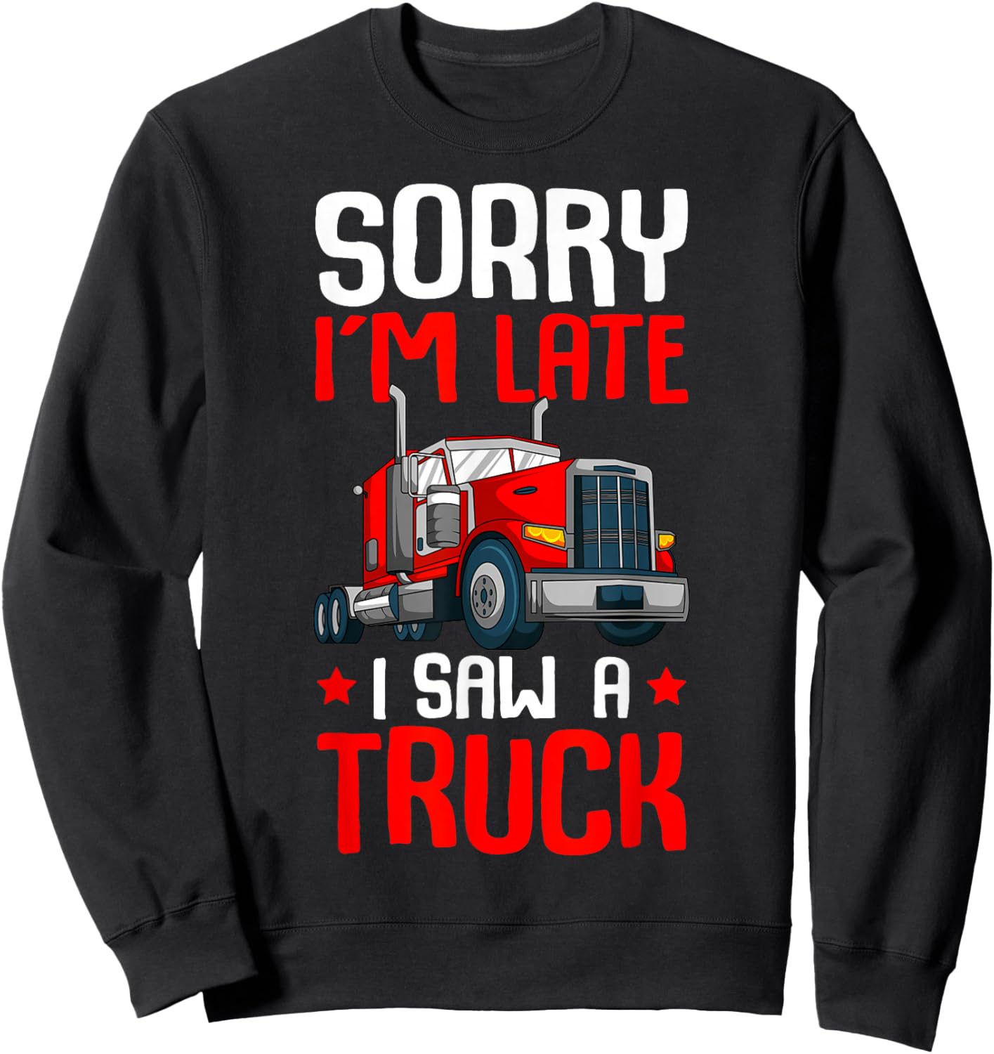 Trucker Sorry I'm Late I Saw A Truck Semi Kids Toddler Boys Sweatshirt - Sweatshirt | Black