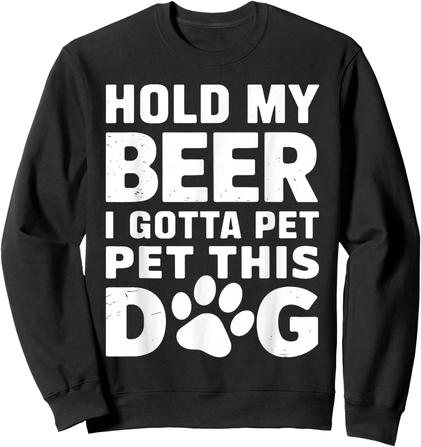 Hold My Beer I Gotta Pet This Dog Humorous Dog Lover Sweatshirt - Sweatshirt | Black
