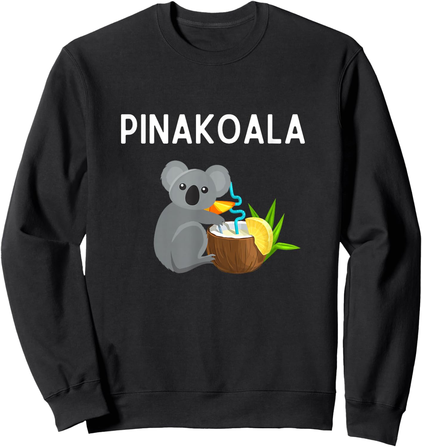 Pinakoala Shirt Funny Pina Colada Koala Pun Pinakoala Sweatshirt - Sweatshirt | Black