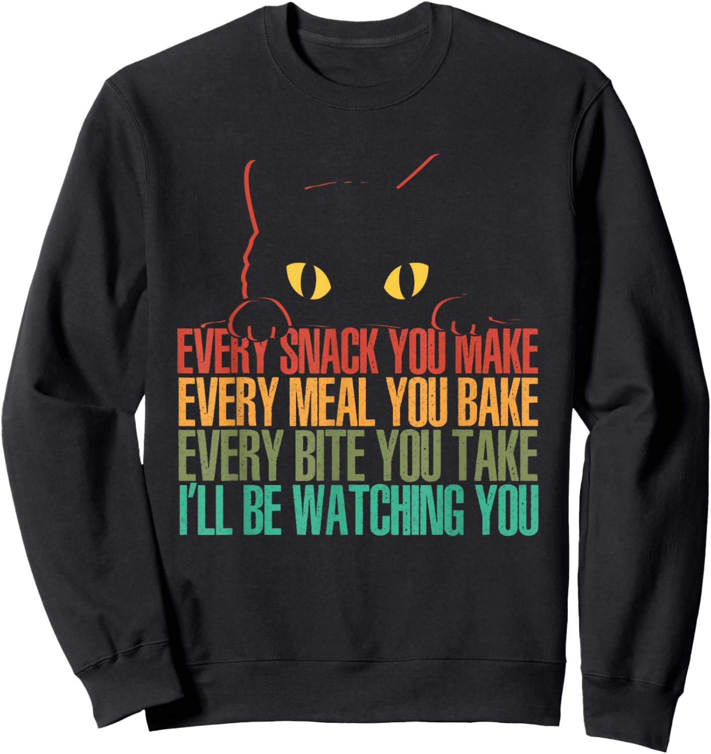 Every Snack You Make I'll Be Watching You | Funny Cat Sweatshirt - Sweatshirt | Black