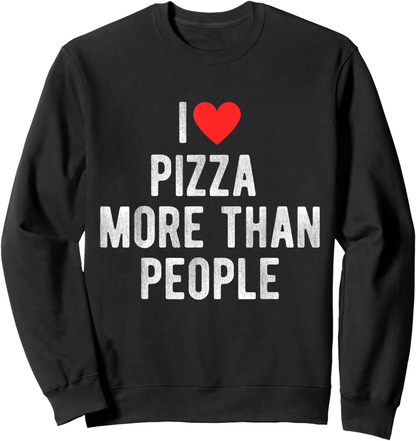 I Love Pizza More Than People Funny Humor Quote Sweatshirt - Sweatshirt | Black