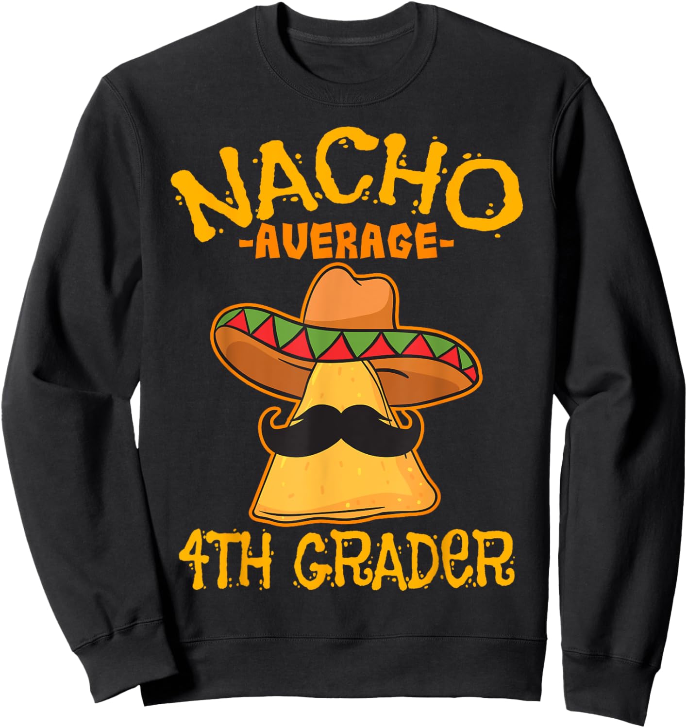 Nacho Average 4th Grader Mexican Elementary Cinco De Mayo Sweatshirt - Sweatshirt | Black