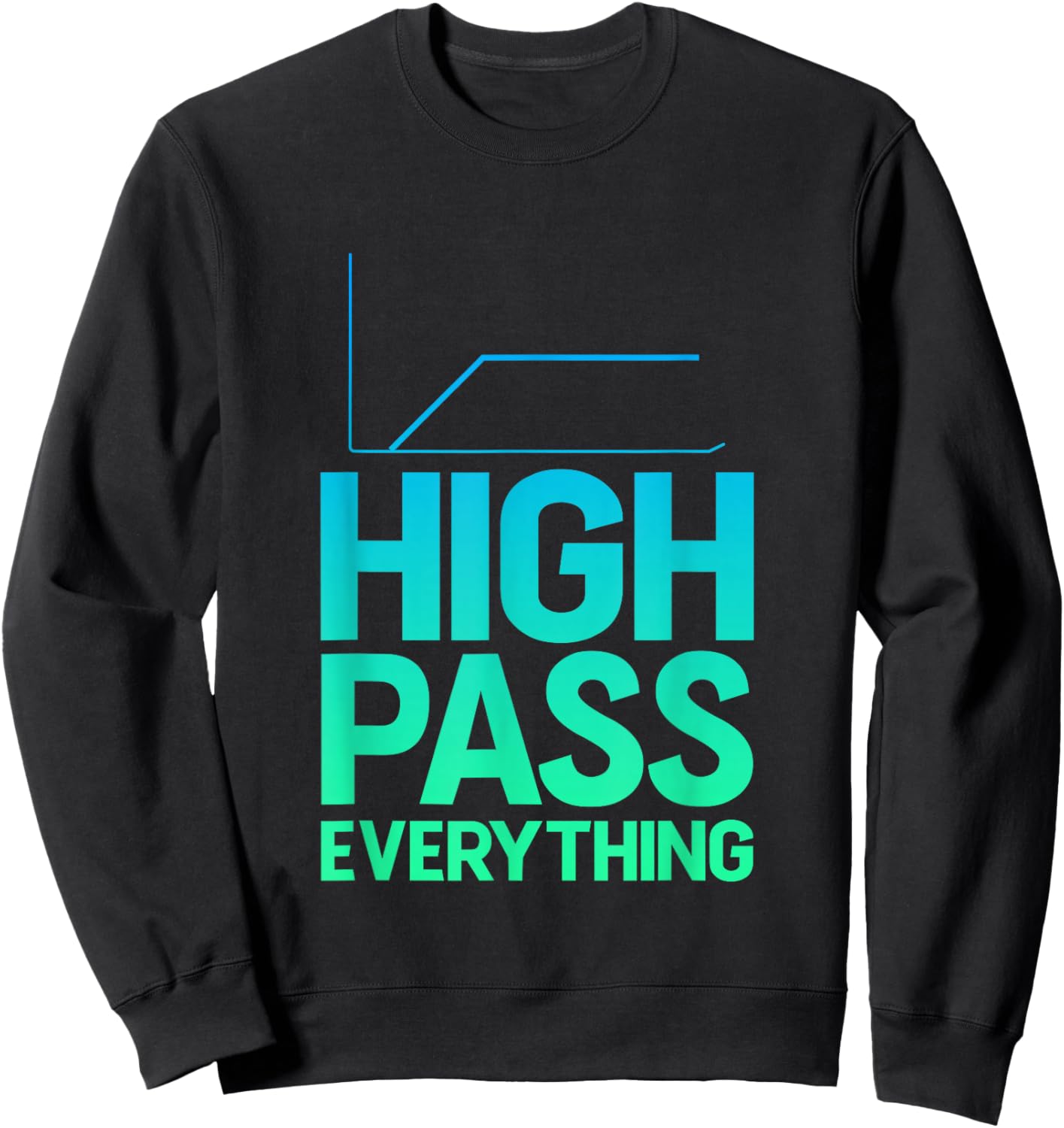 High Pass Everything Professional Sound Filter Setup Sweatshirt - Sweatshirt | Black