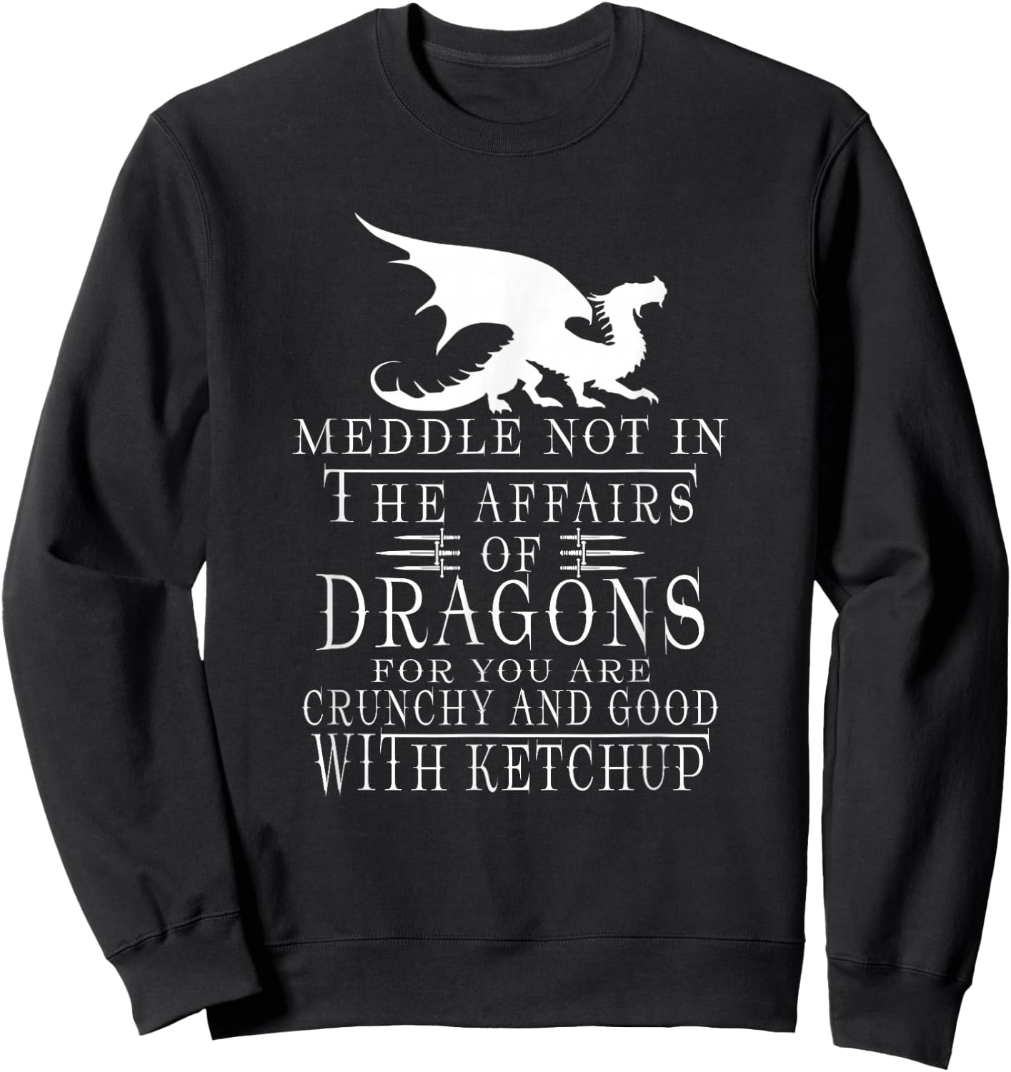 Meddle Not In The Affairs Of Dragons Funny Dragon jokes Sweatshirt - Sweatshirt | Black