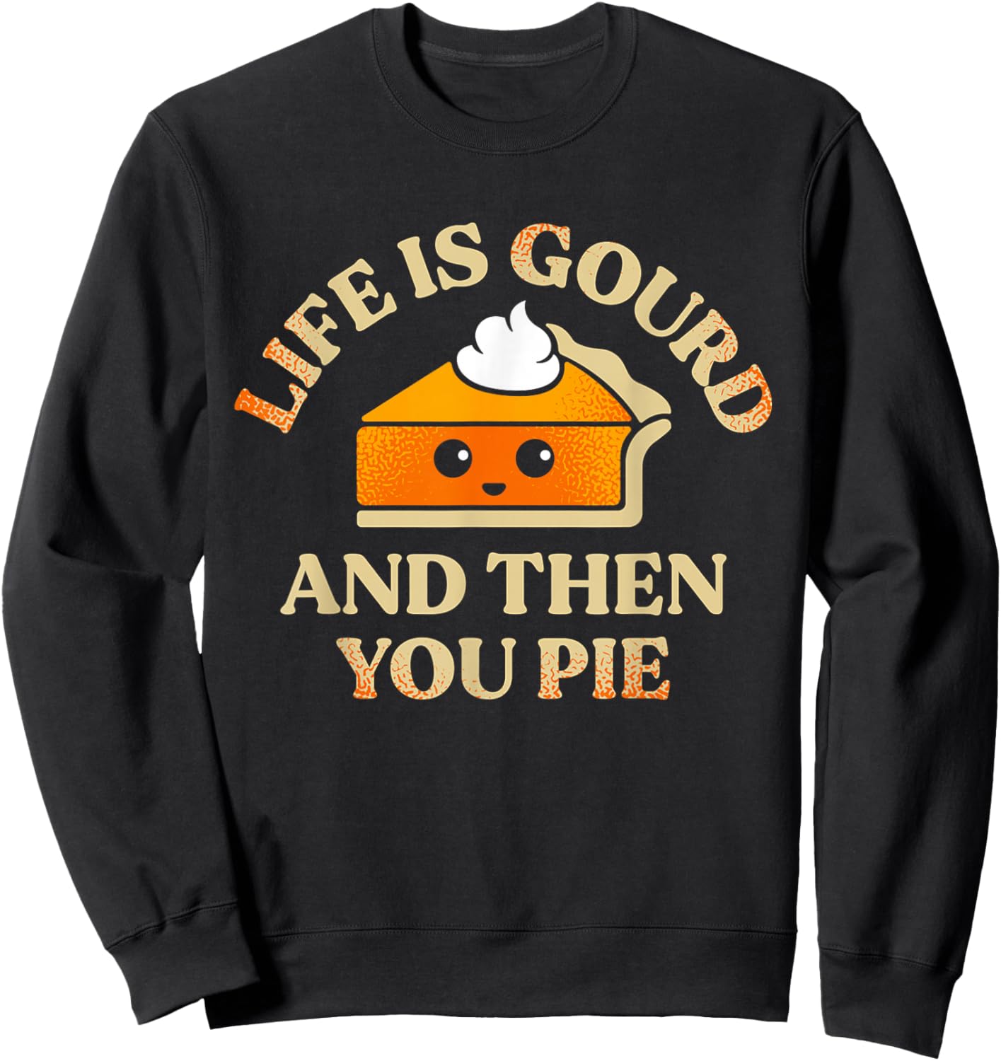 Life Is Gourd And Then You Pie Sweatshirt - Sweatshirt | Black