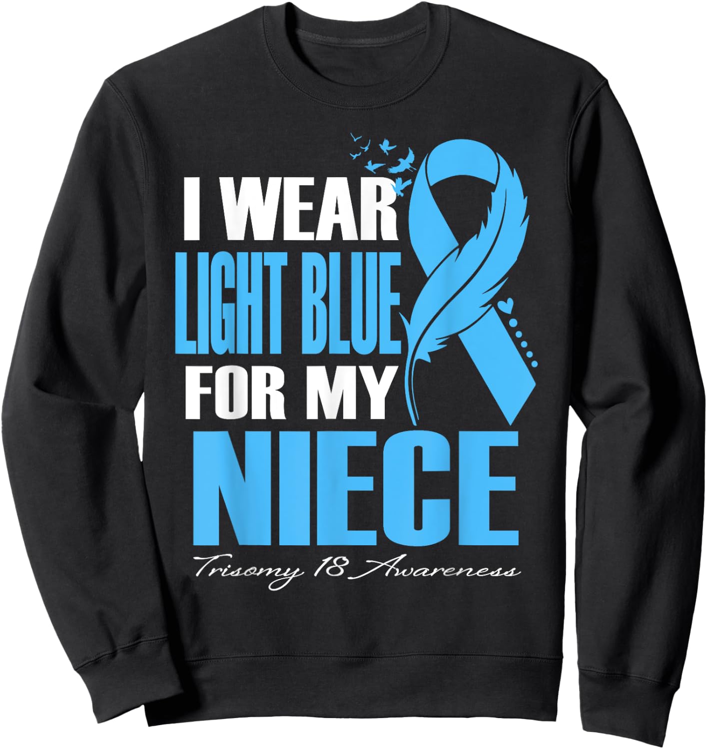 I Wear Light Blue For My Niece Trisomy 18 Awareness Sweatshirt - Sweatshirt | Black