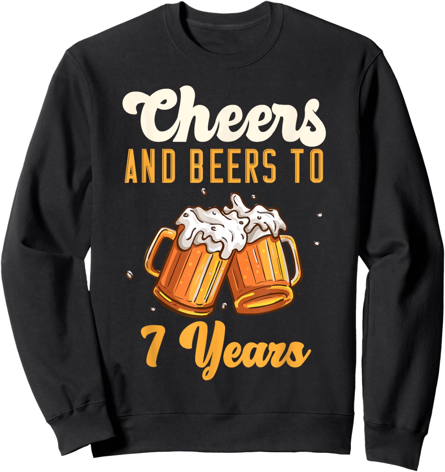 Cheers And Beers 7 Years Anniversary Birthday Sweatshirt - Sweatshirt | Black