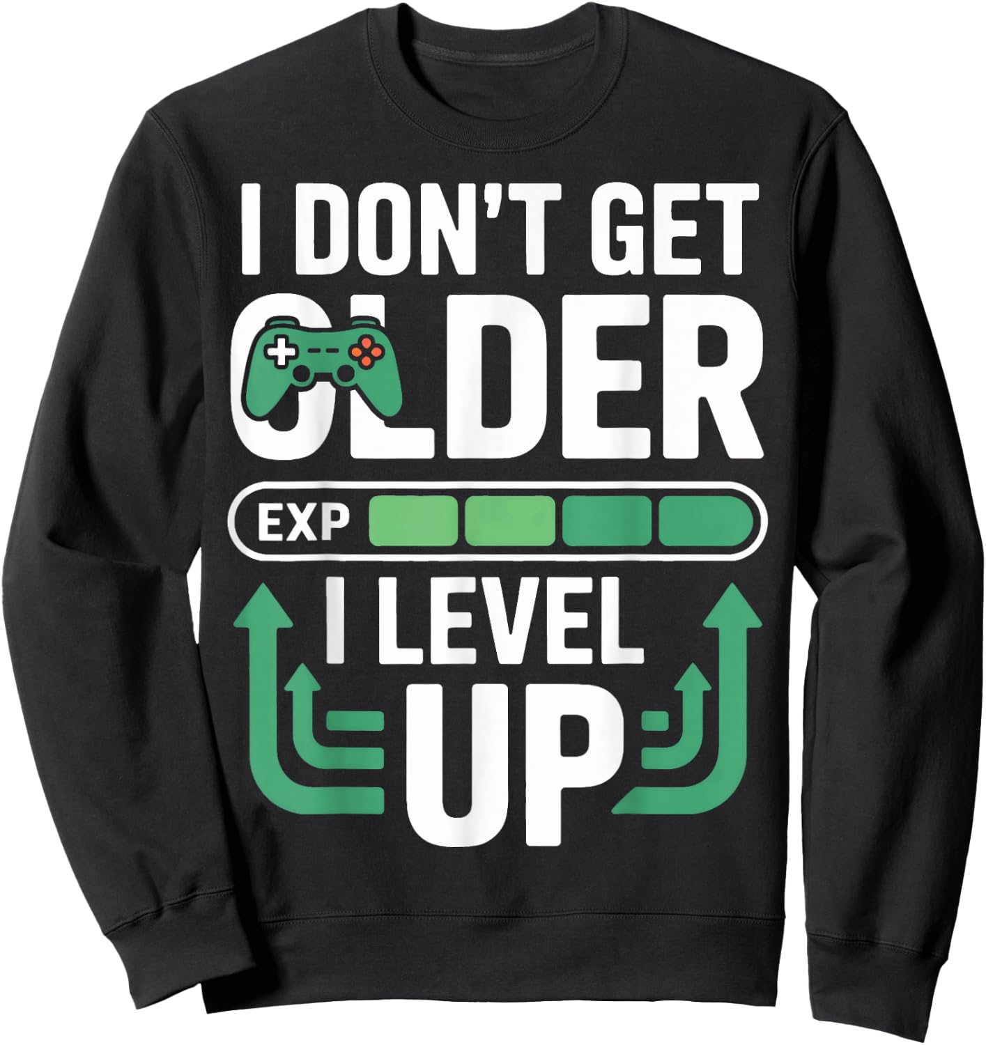 I Dont Get Older I Level Up Video Game Gamer Fans Player Sweatshirt - Sweatshirt | Black