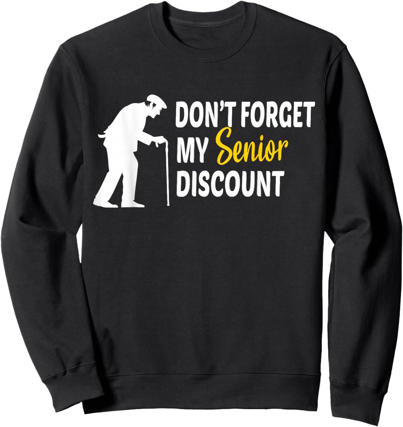 Don't Forget My Senior Discount - Funny Old People Gift Sweatshirt - Sweatshirt | Black