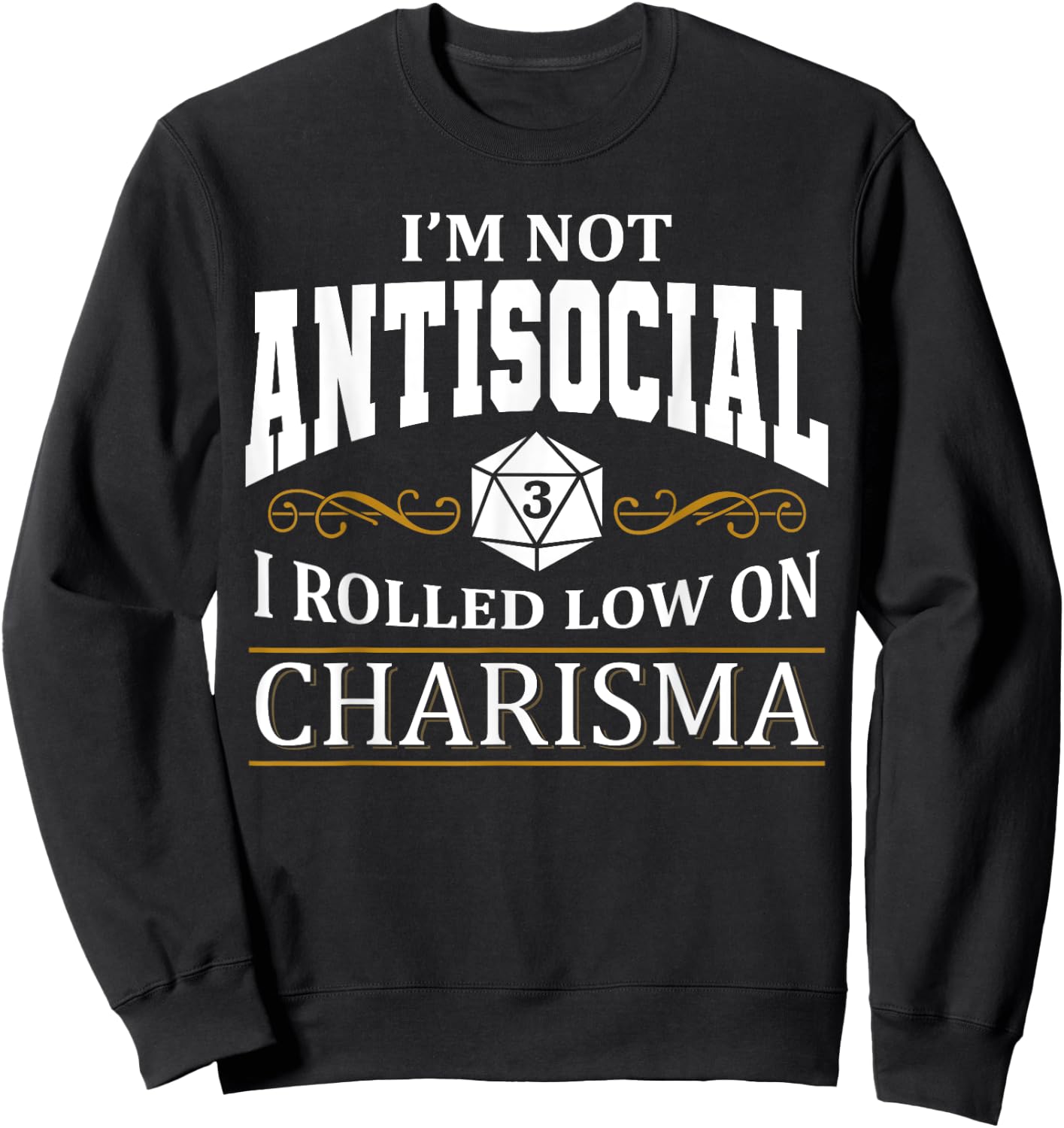 Not Antisocial Rolled Low Charisma. Funny RPG Loves Dragons Sweatshirt - Sweatshirt | Black