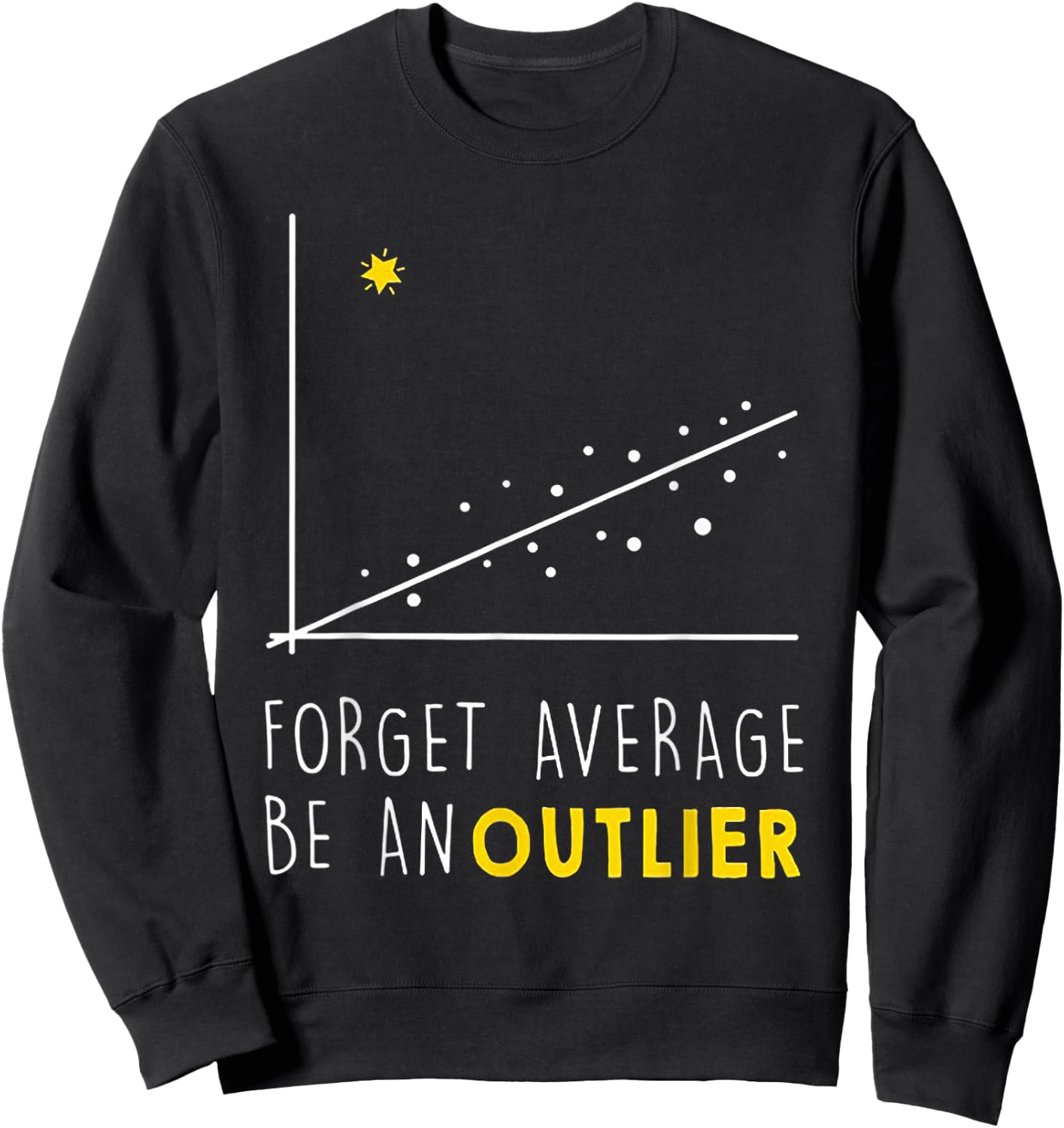 Forget Average Be An Outlier Math Lover Gift Sweatshirt - Sweatshirt | Black