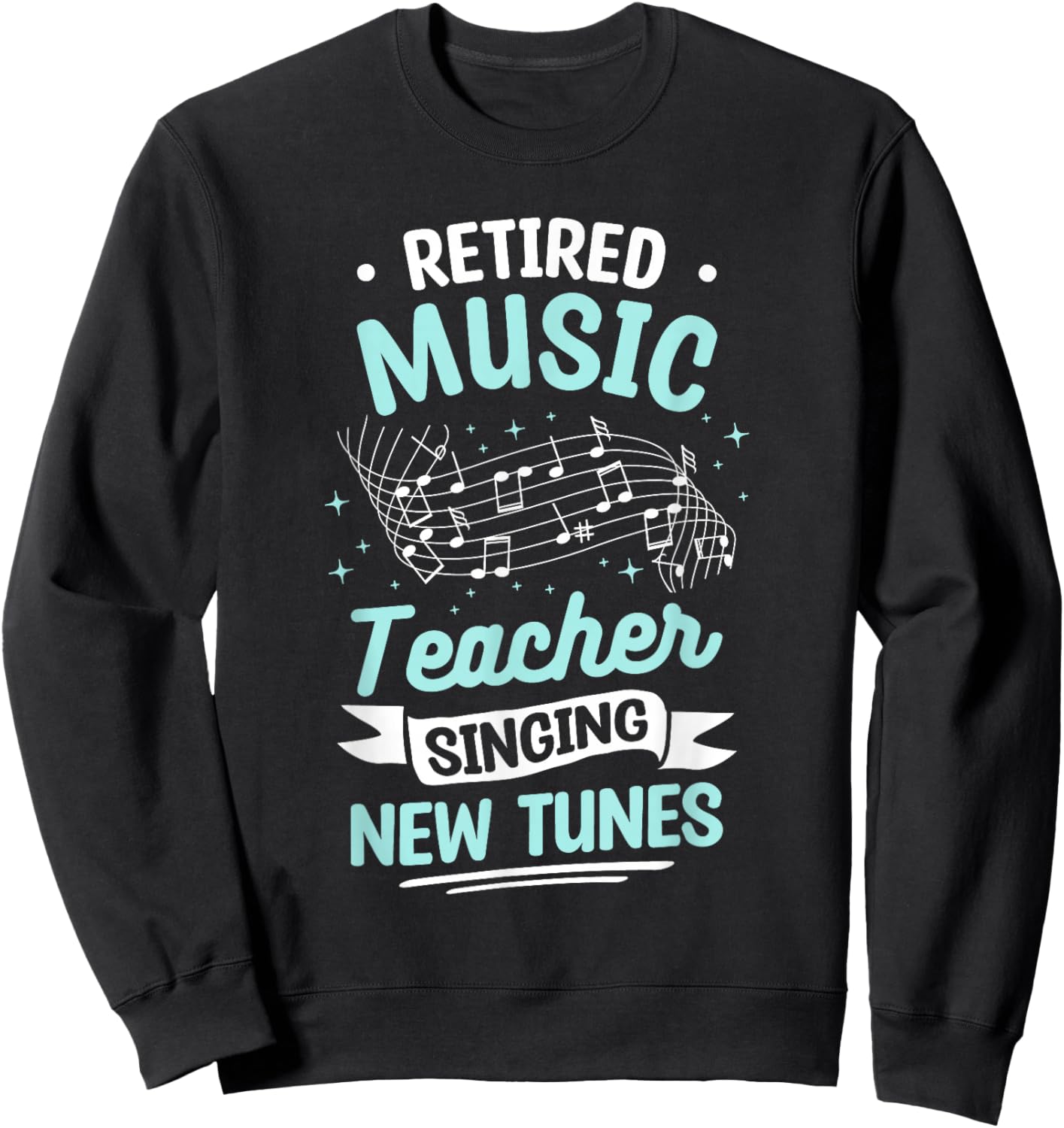 Retired Music Teacher Singing New Tunes Sweatshirt - Sweatshirt | Black