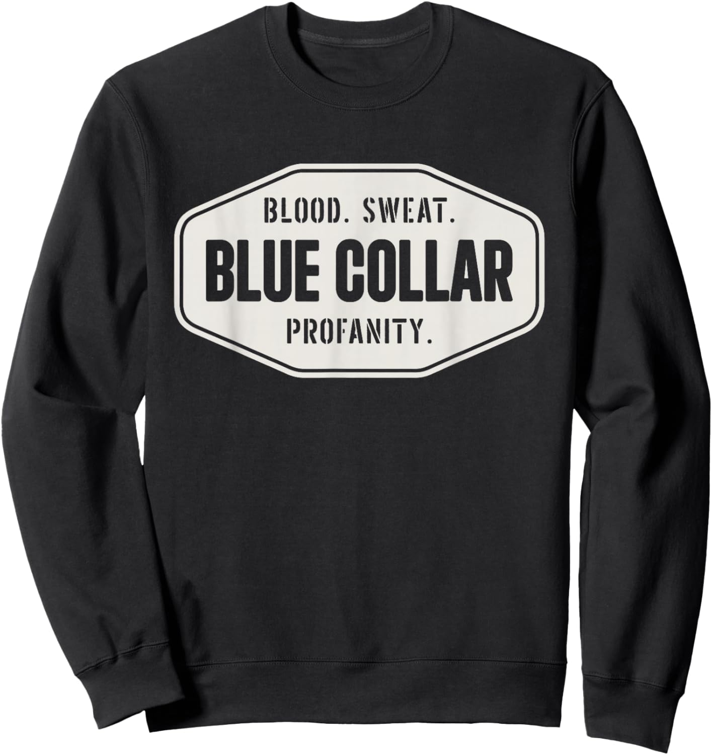 Blue Collar Roughneck Blood Sweat Profanity Blue Collar Sweatshirt - Sweatshirt | Black