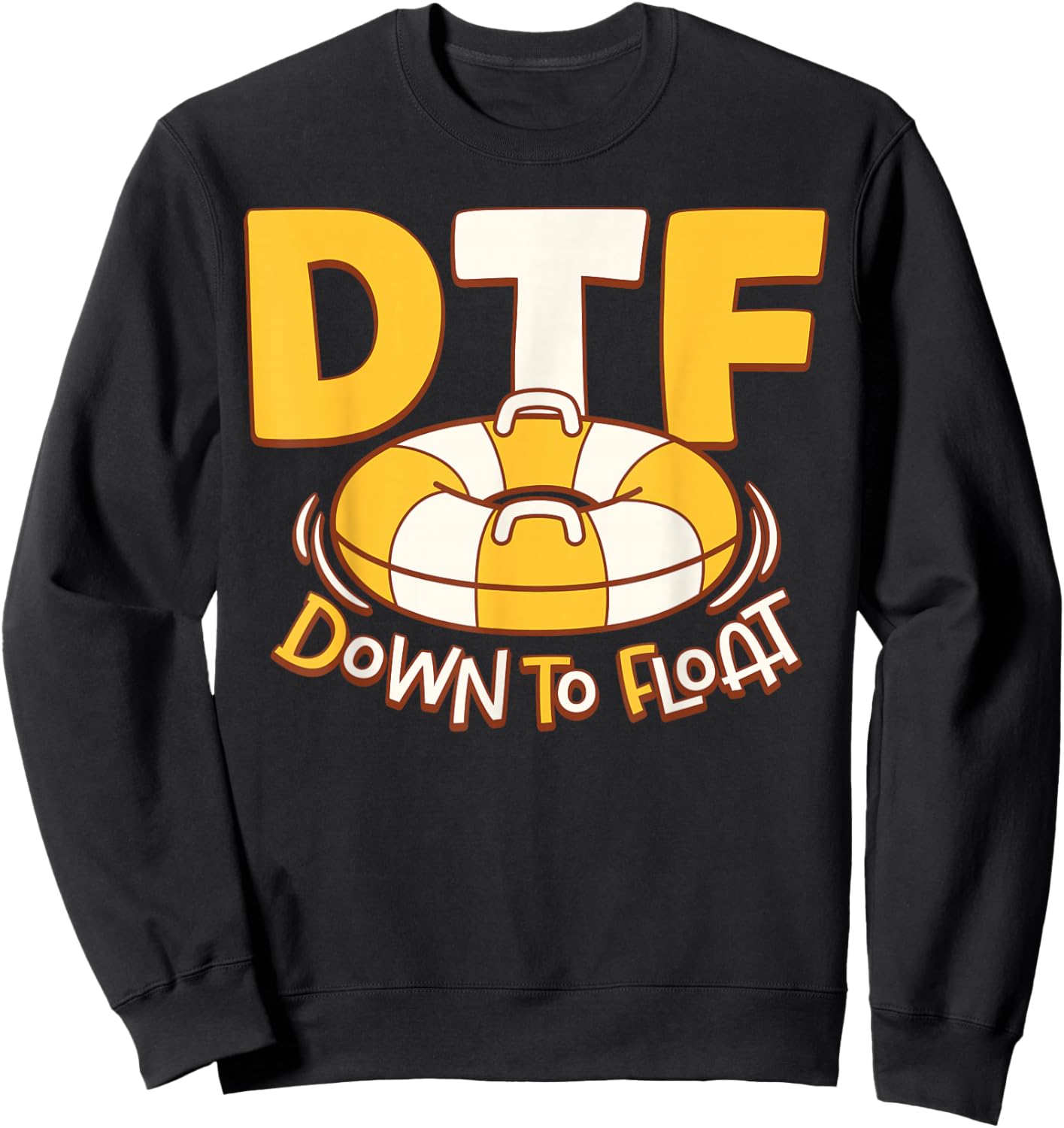 DTF Down To Float River Tubing Lovers Funny Sweatshirt - Sweatshirt | Black