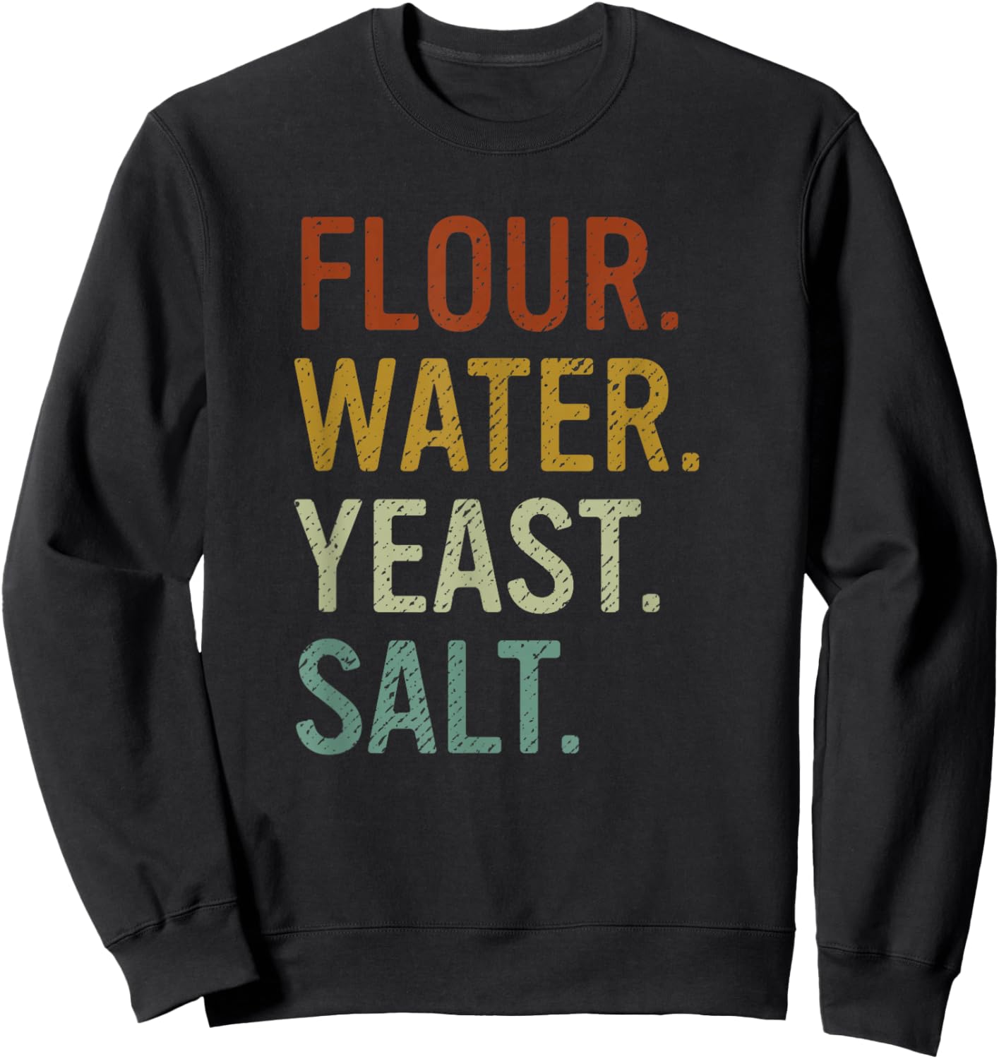 Flour Water Yeast Salt Retro Baker Sourdough Bread Maker Sweatshirt - Sweatshirt | Black