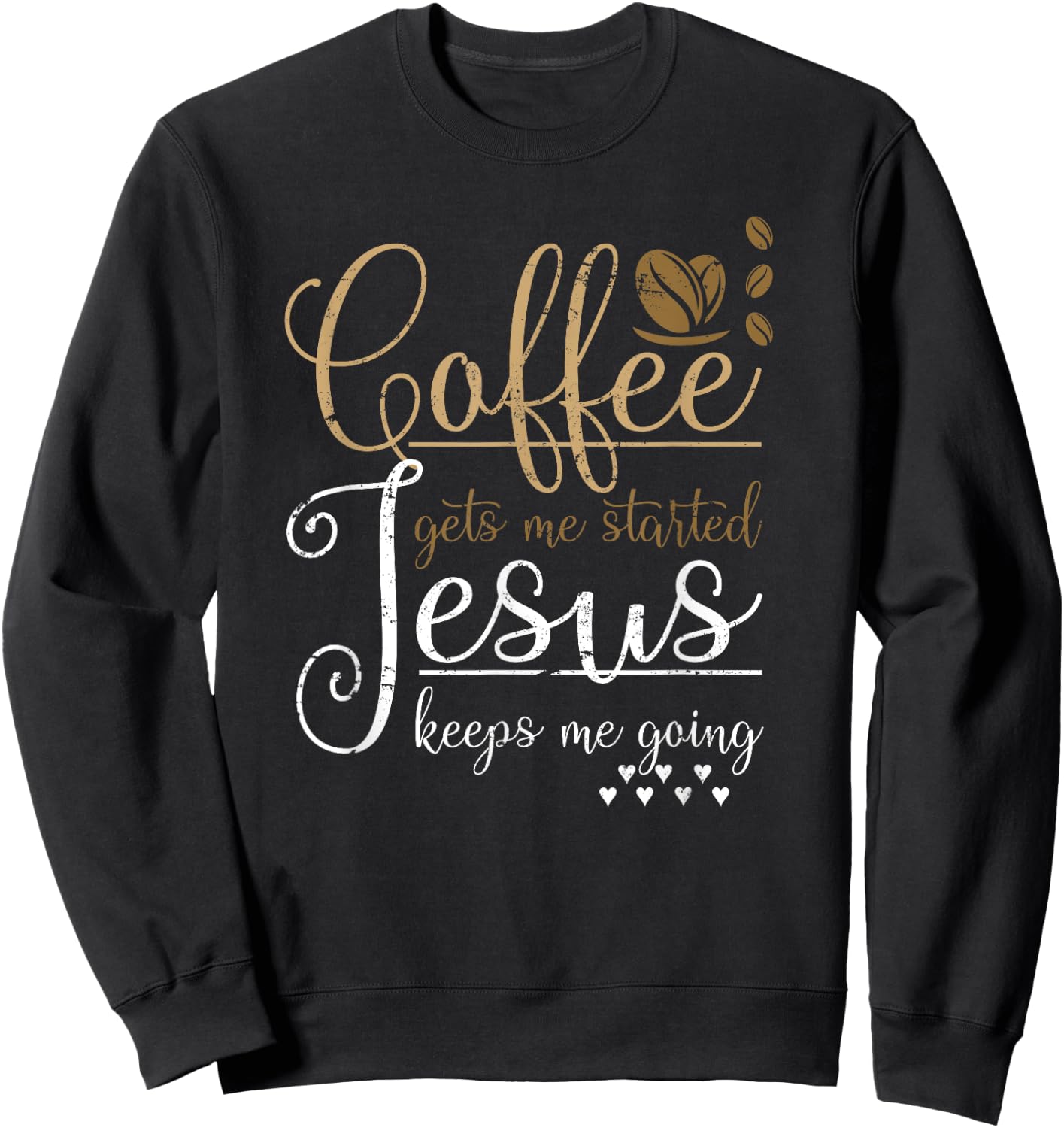 Coffee Gets Me Started Jesus Keeps Me Going Jesus Sweatshirt - Sweatshirt | Black