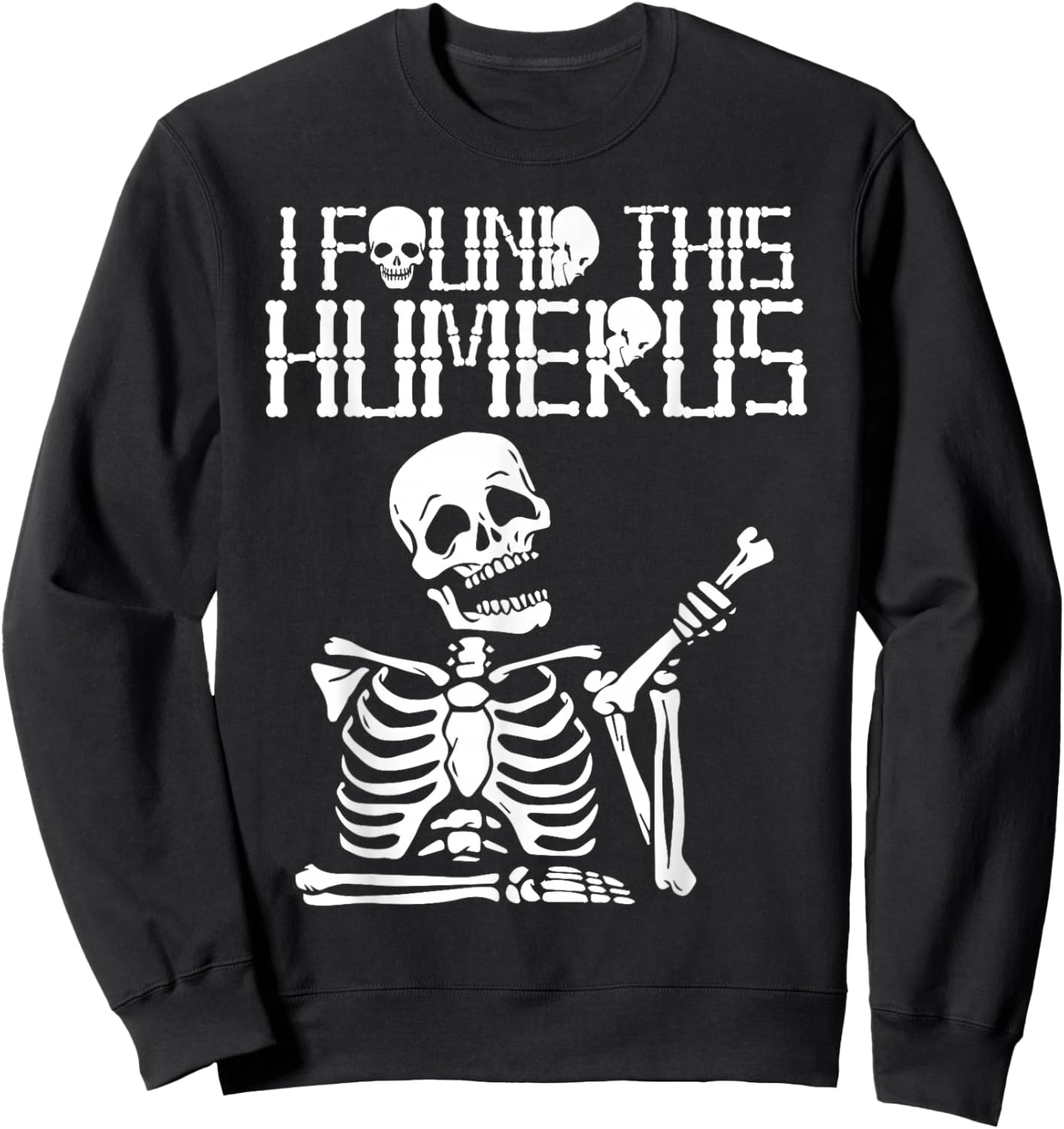 Halloween Skeleton I Found Humerus Funny Costume Matching Sweatshirt - Sweatshirt | Black