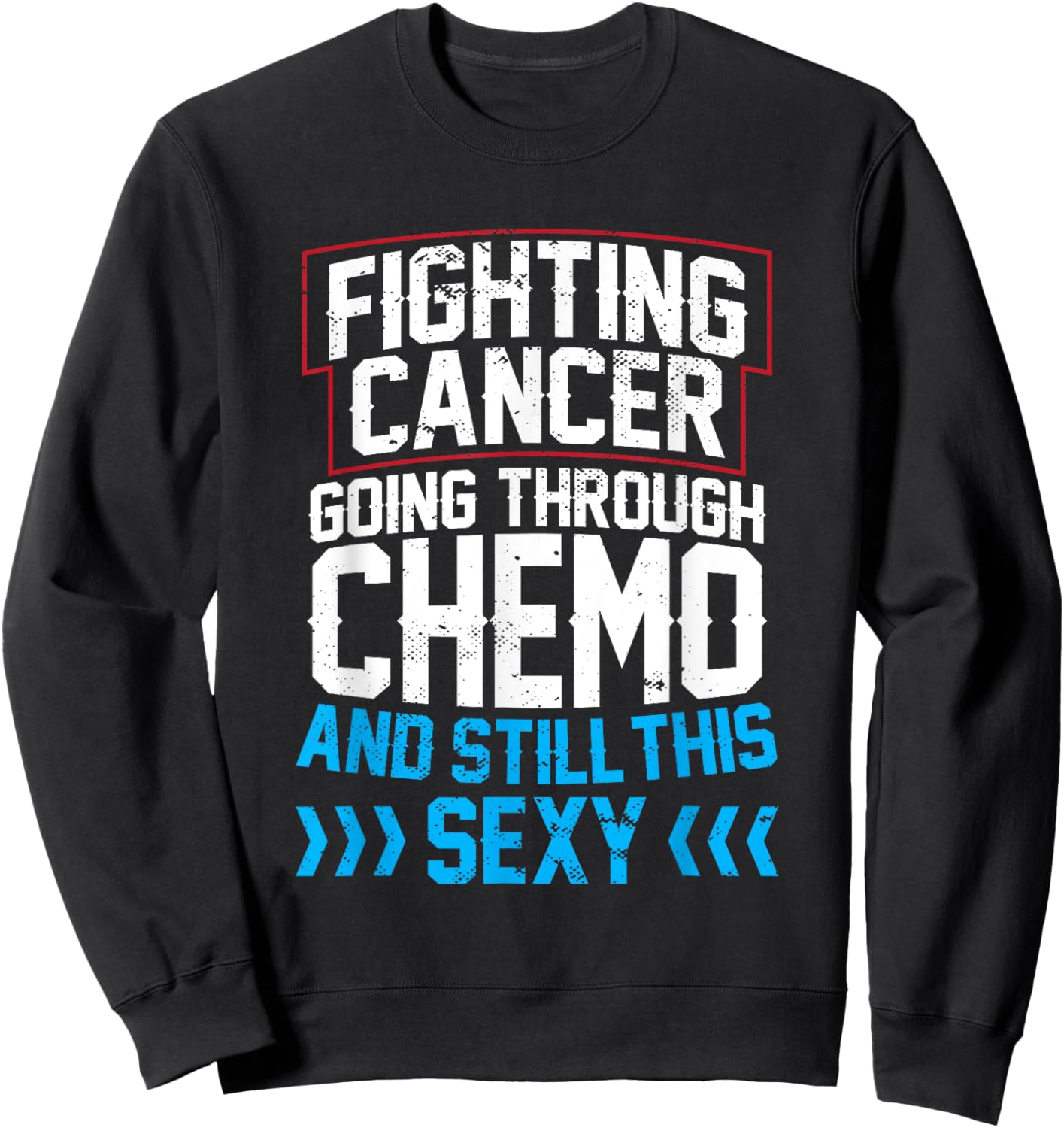 Funny Cancer Fighter Inspirational Quote Chemo Patient Sweatshirt - Sweatshirt | Black