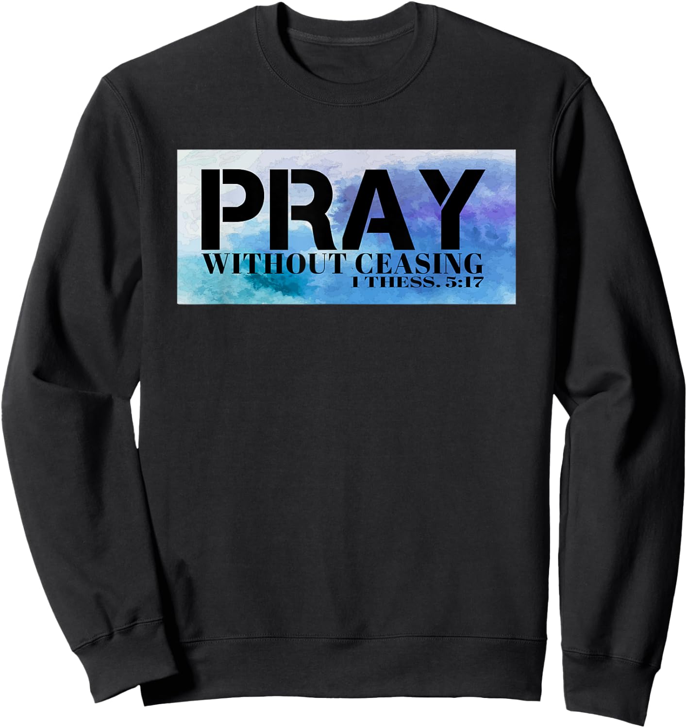 Christian T S Pray T S Bible Pray Without Ceasing T Sweatshirt - Sweatshirt | Black