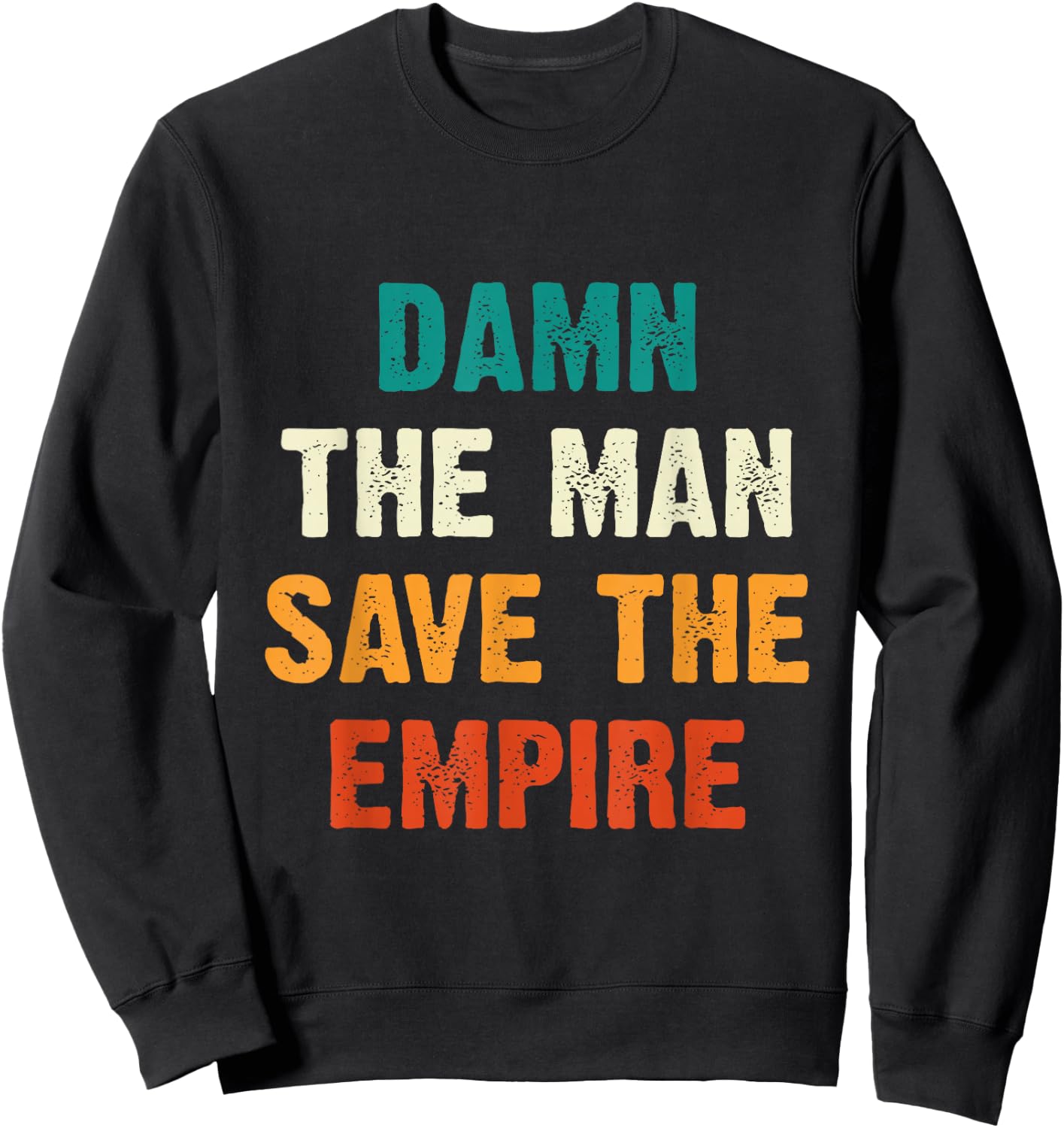 Damn The Man Save The Empire T Shirt Sweatshirt - Sweatshirt | Black