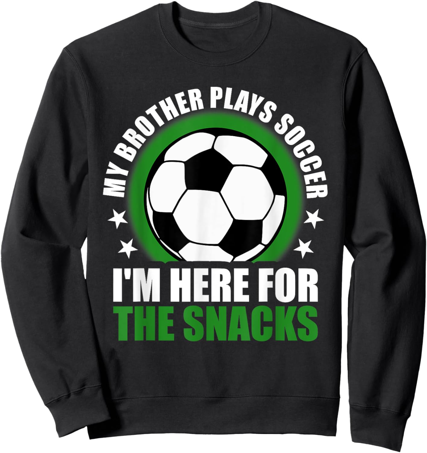 My Brother Plays Soccer I'm Here For The Snacks Sibling Sweatshirt - Sweatshirt | Black