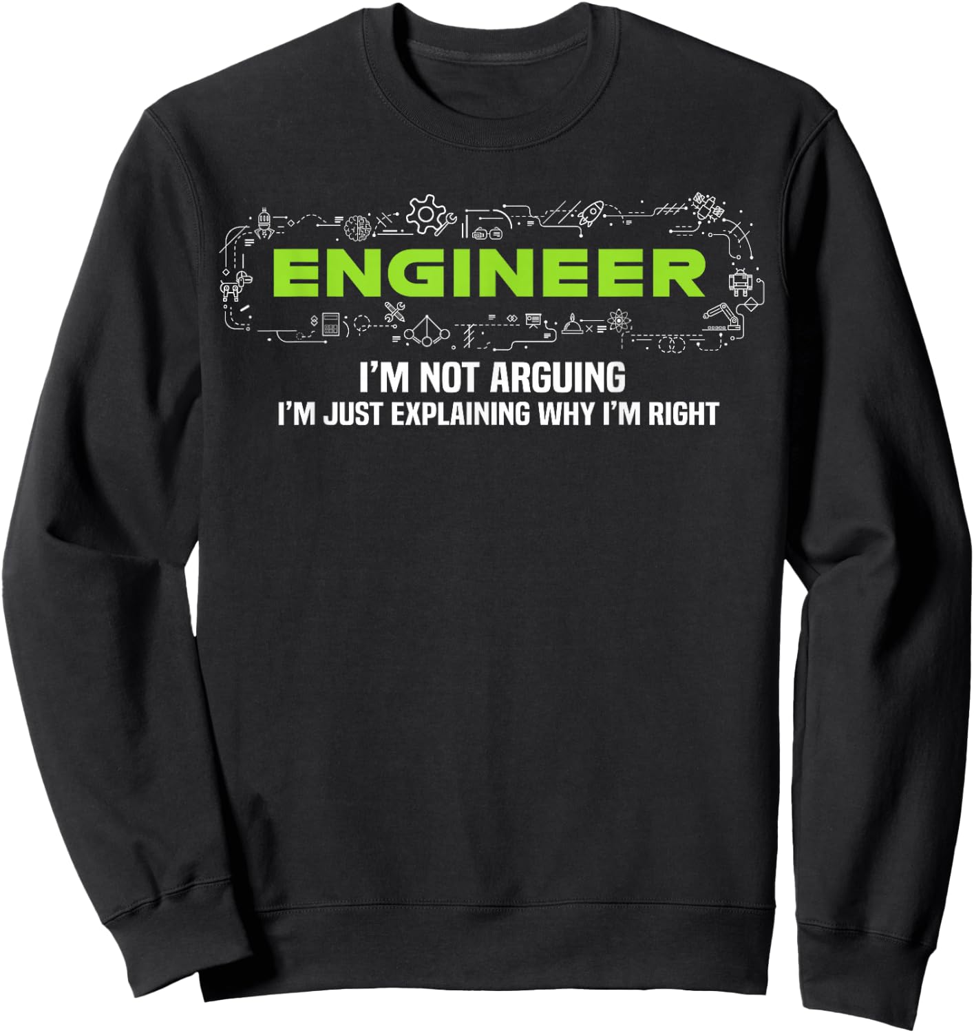 Engineer I'm Not Arguing Funny Engineering Sweatshirt - Sweatshirt | Black