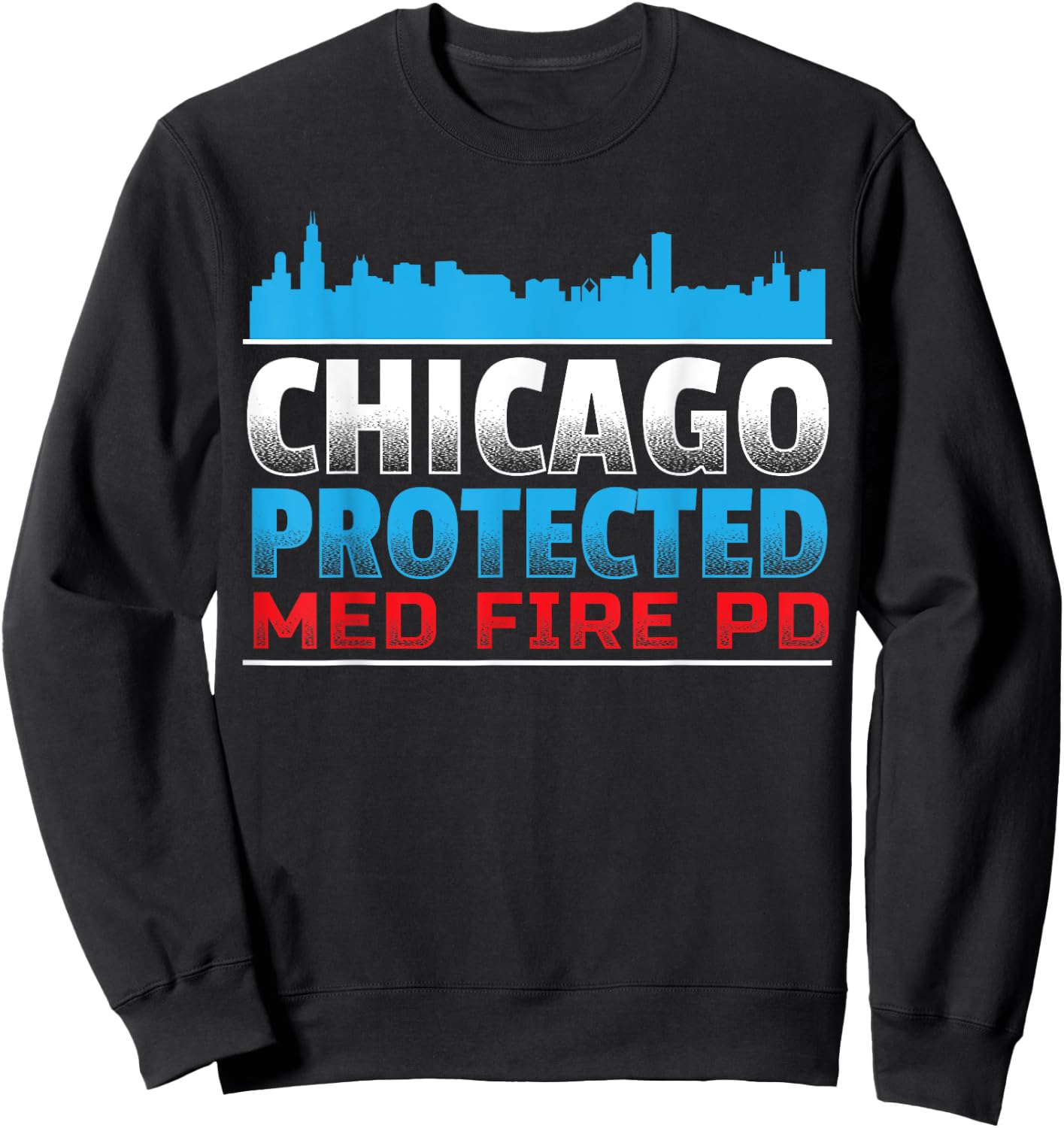 Chicago Protected, Med Fire PD for Chicago fans Sweatshirt - Sweatshirt | Black