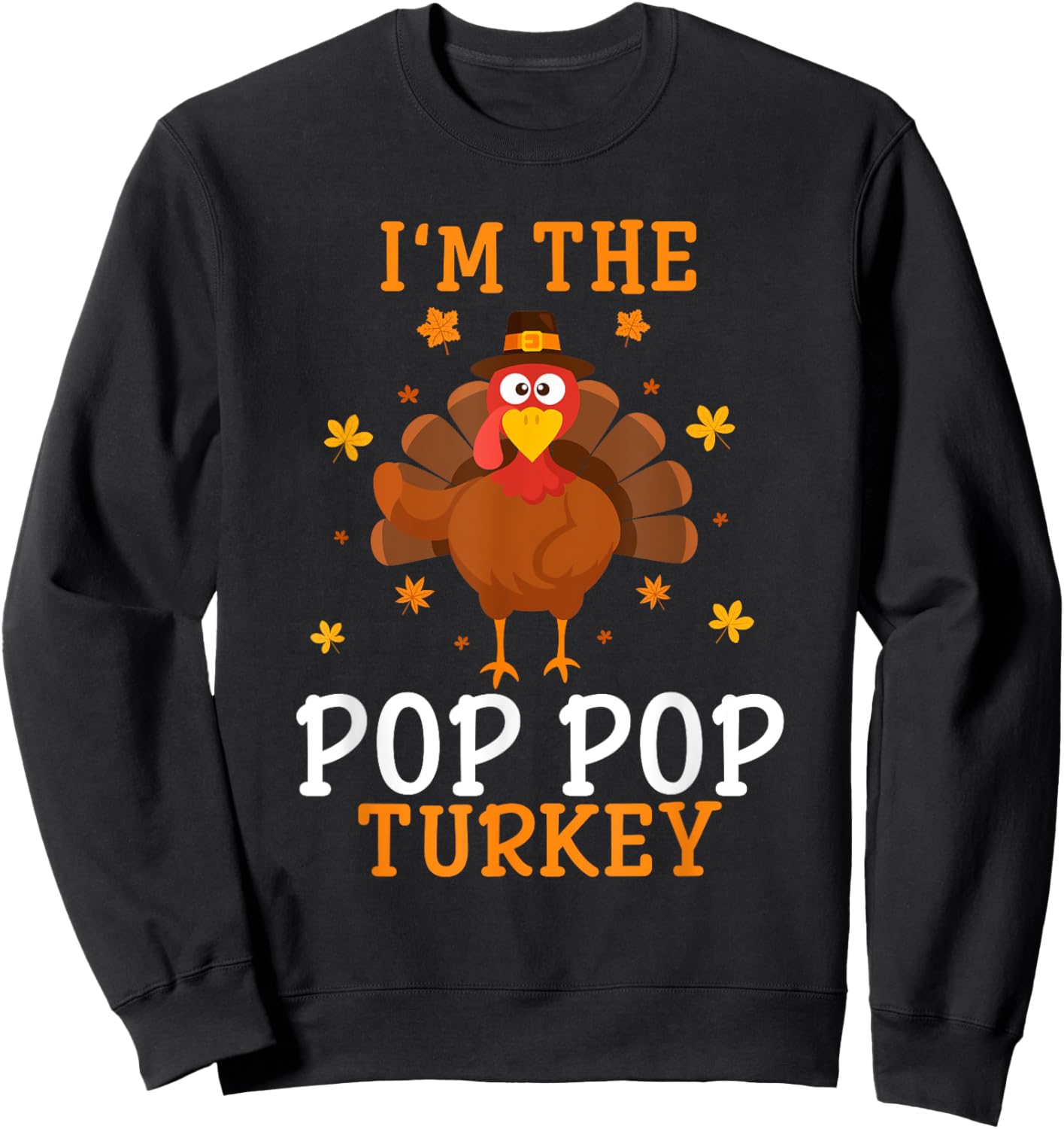 I'm the Pop Pop Turkey Thanksgiving Costume Matching Sweatshirt - Sweatshirt | Black