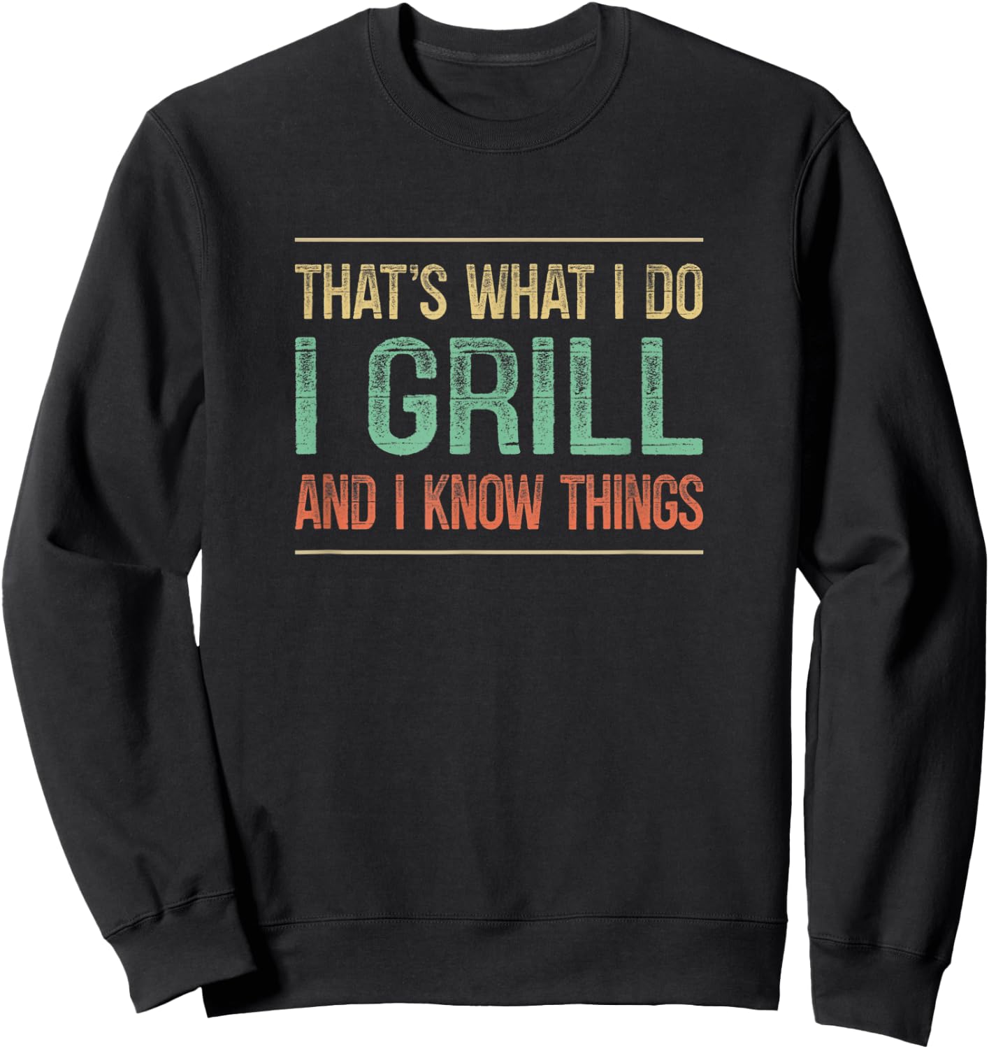 That's What I Do I Grill And I Know Things - Vintage Style Sweatshirt - Sweatshirt | Black