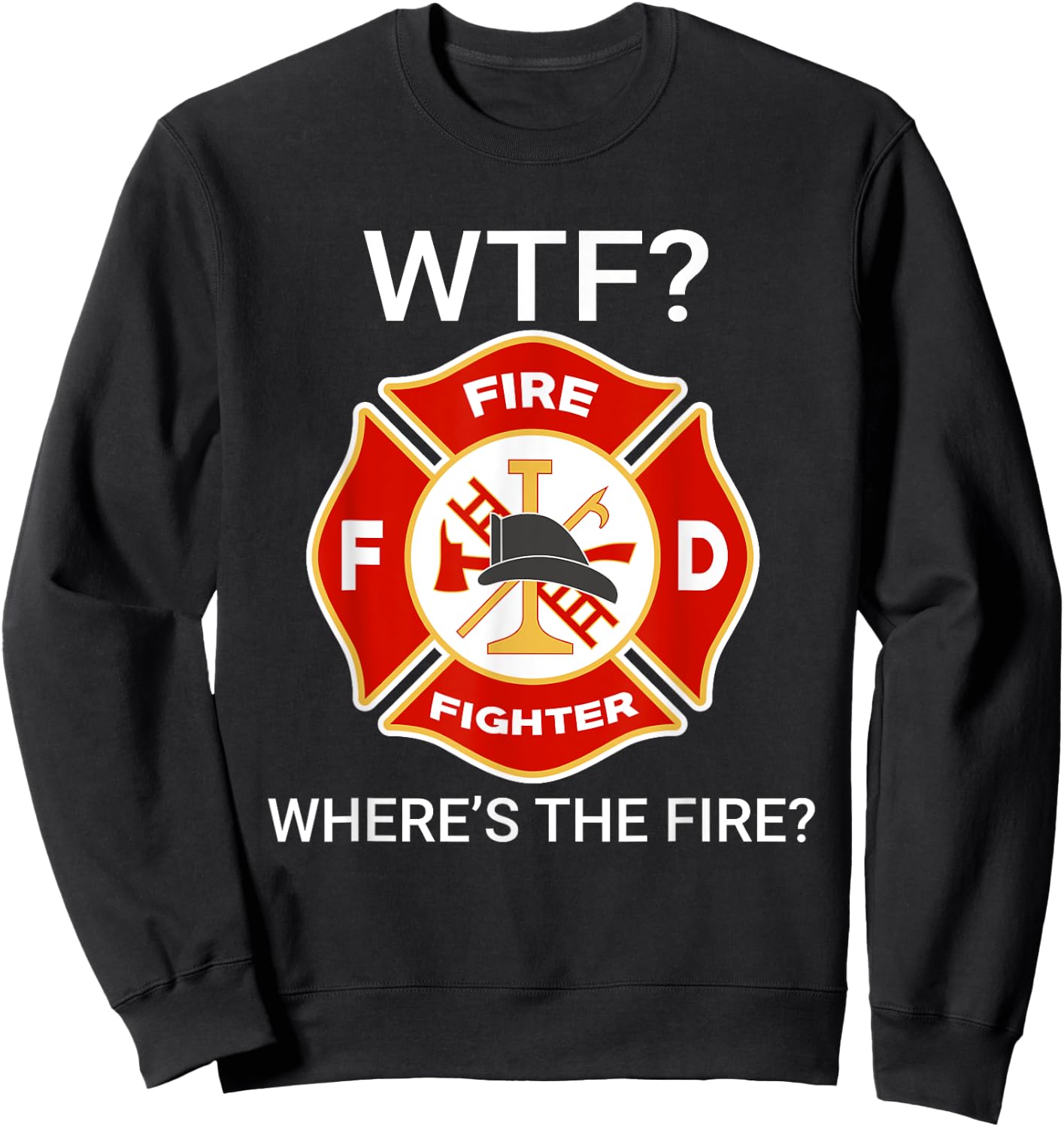 WTF Where's The Fire Funny Firefighter sayings Sweatshirt - Sweatshirt | Black