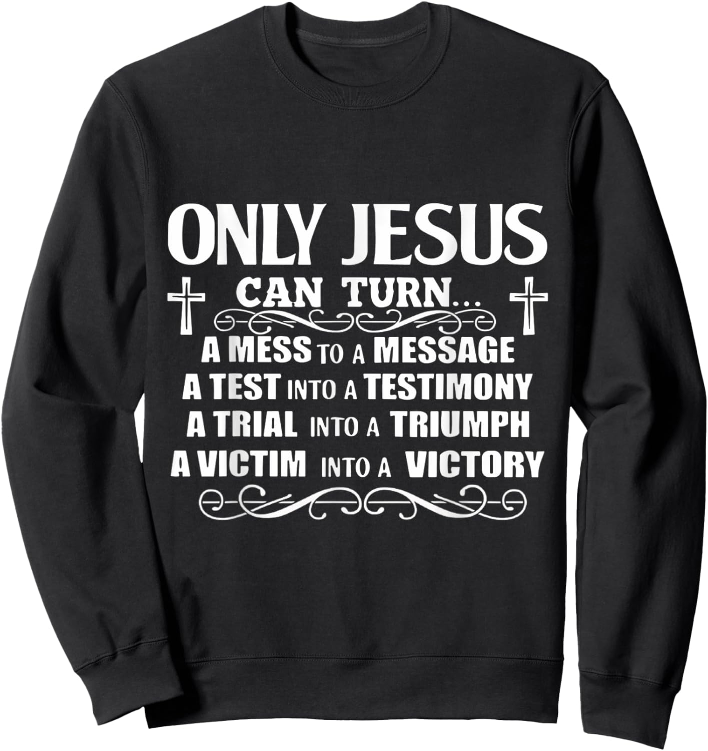 Only Jesus Can Turn A Mess To A Message Test Into Testimony Sweatshirt - Sweatshirt | Black
