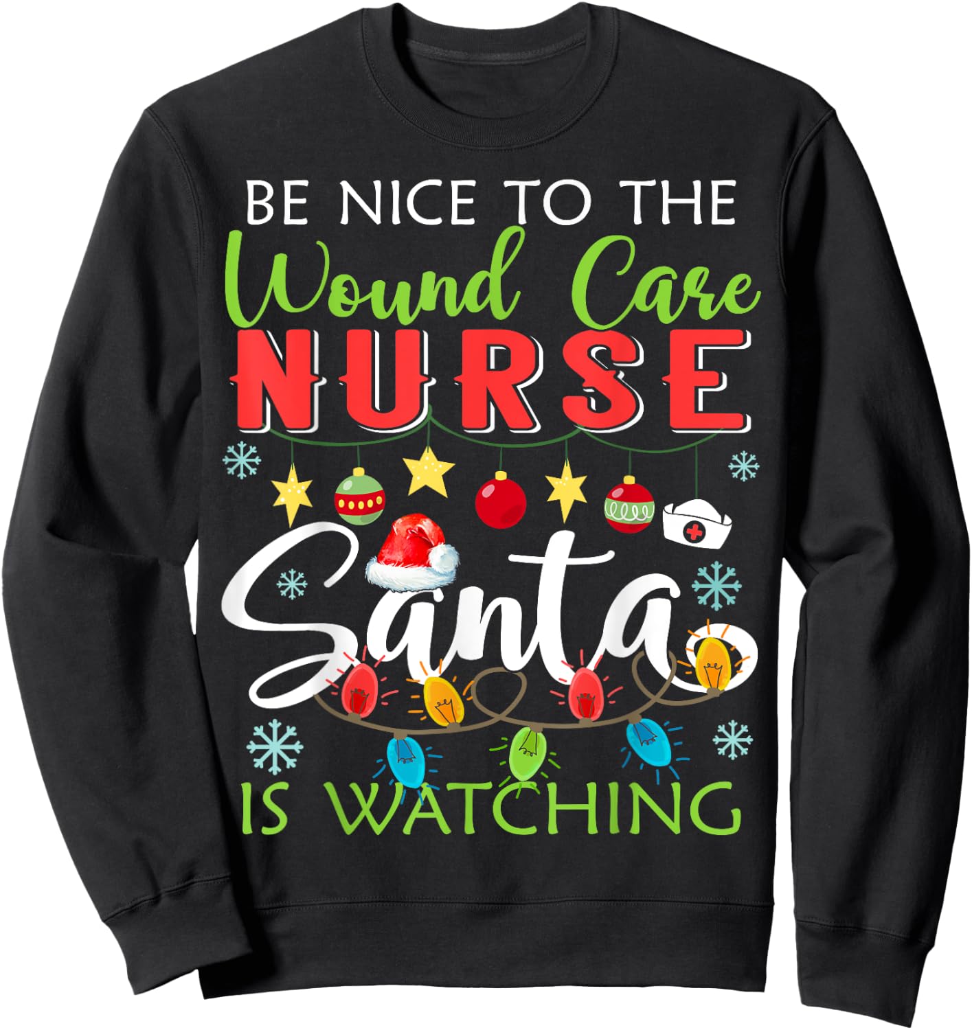 Be Nice To The Wound care Nurse Santa Is Watching Christmas Sweatshirt - Sweatshirt | Black