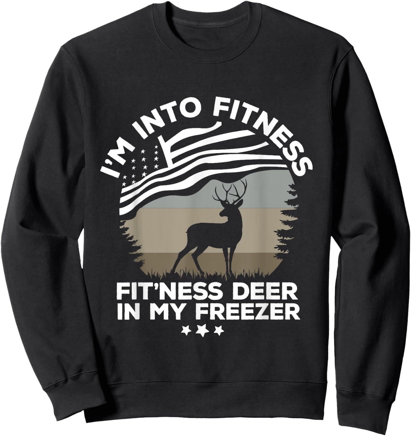 I'm Into Fitness Fit'Ness Deer In My Freezer Deer flag Sweatshirt - Sweatshirt | Black