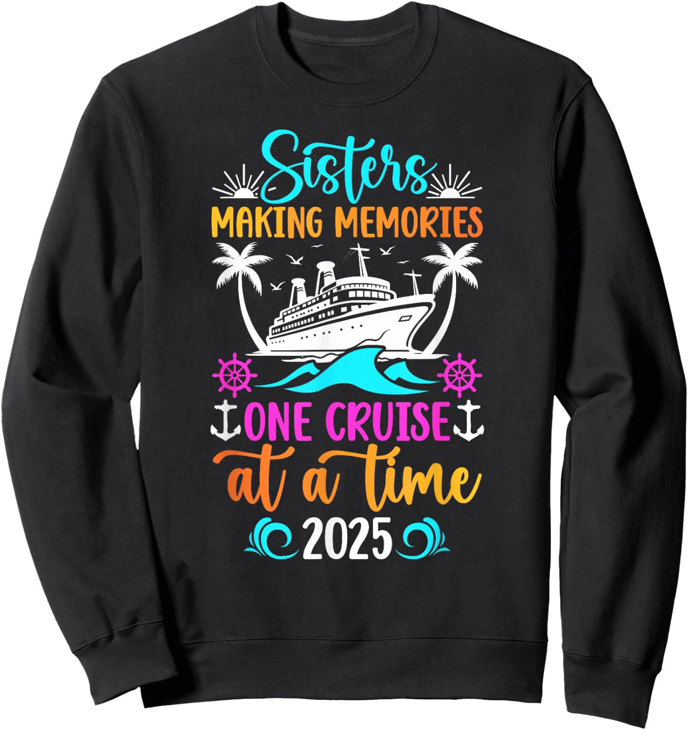 Making Memories Sisters Cruise Trip 2025 Sisters Cruising Sweatshirt - Sweatshirt | Black