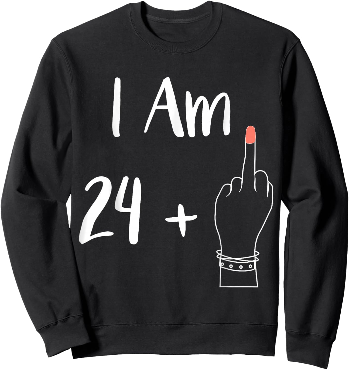 I Am 24 Plus 1 Middle Finger For A 25th women 25 year Sweatshirt - Sweatshirt | Black