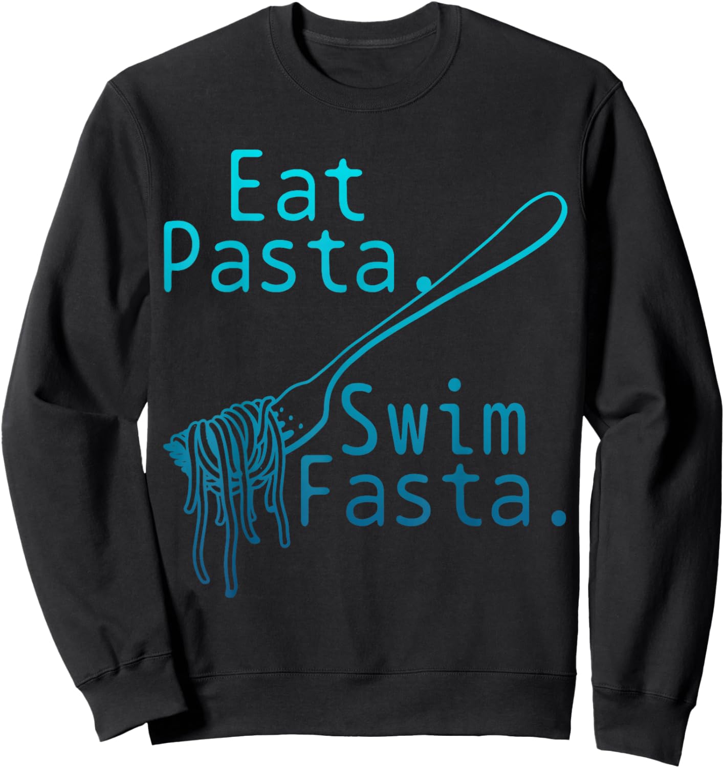 Swimming Eat Pasta Swim Fasta Funny Swimmer Sweatshirt - Sweatshirt | Black