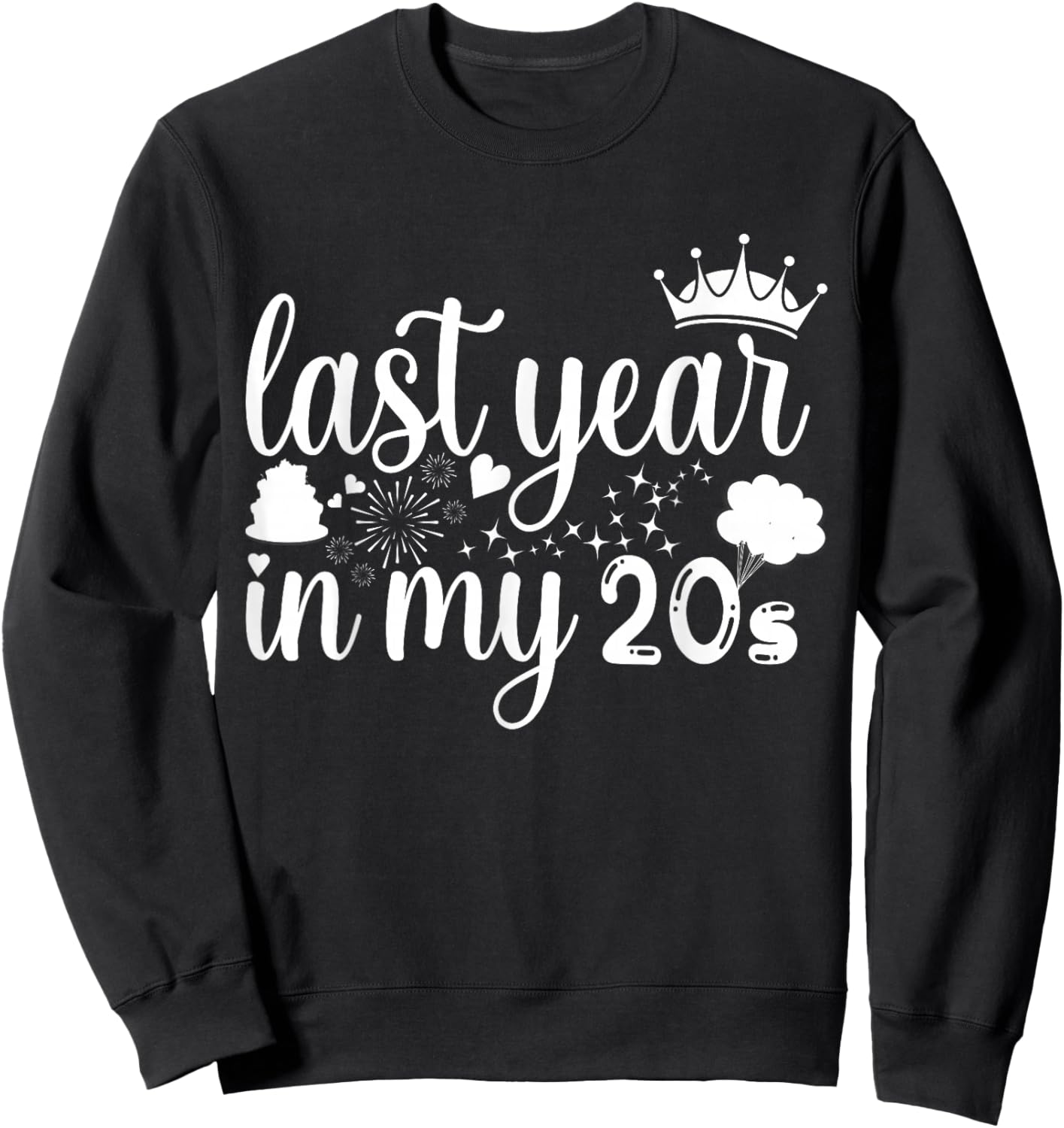 Last Year In My 20s Birthday women Happy 29th funny saying Sweatshirt - Sweatshirt | Black