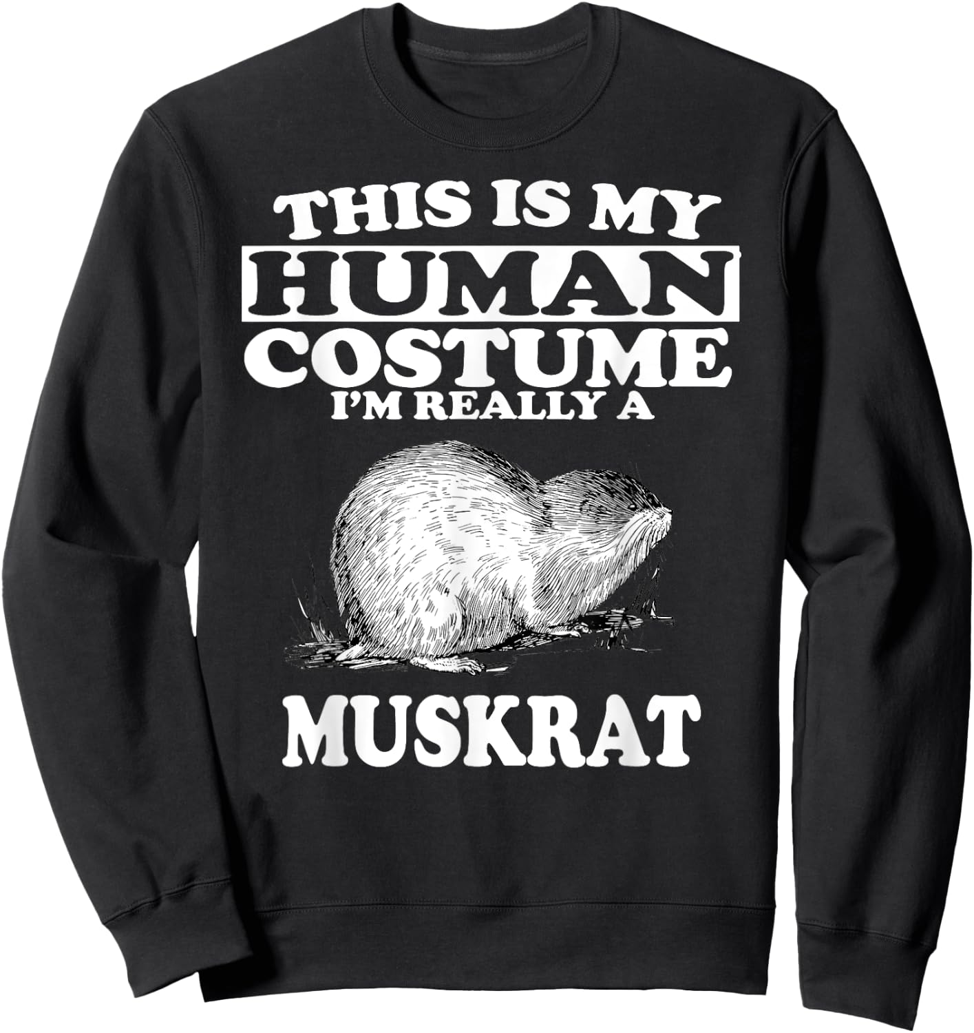 This Is My Human Costume I'm Really A Muskrat Sweatshirt - Sweatshirt | Black